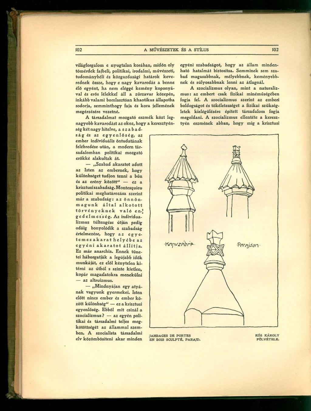 világforgalom e nyugtalan korában, midőn oly tömérdek fajbeli, politikai, irodalmi, művészeti, tudománybélí és közgazdasági határok keverednek össze, hogy e nagy kavarodás a benne élő egyént, ha nem