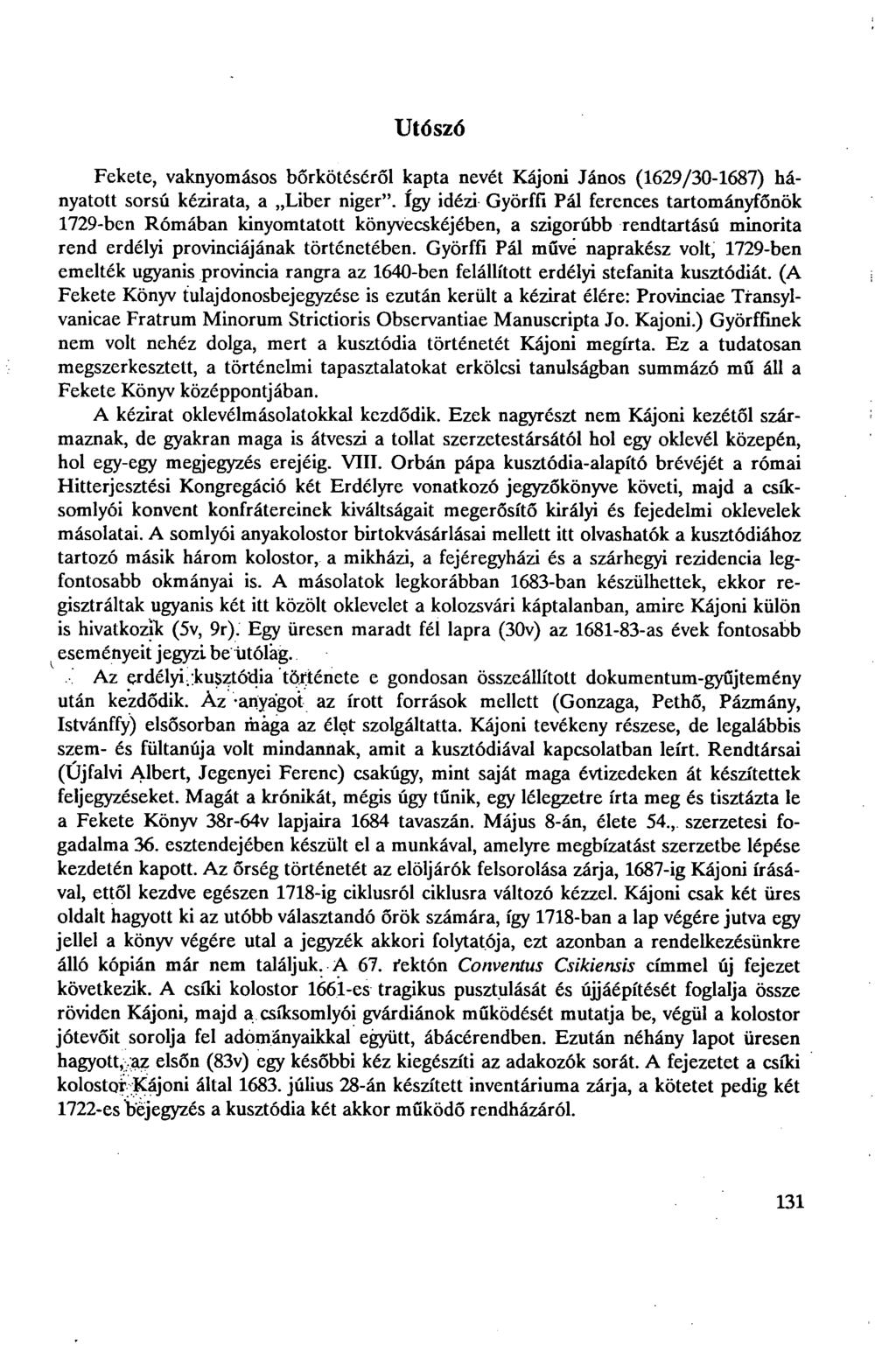 Utószó Fekete, vaknyomásos bőrkötéséről kapta nevét Kájoni János (1629/30-1687) hányatott sorsú kézirata, a Liber niger".