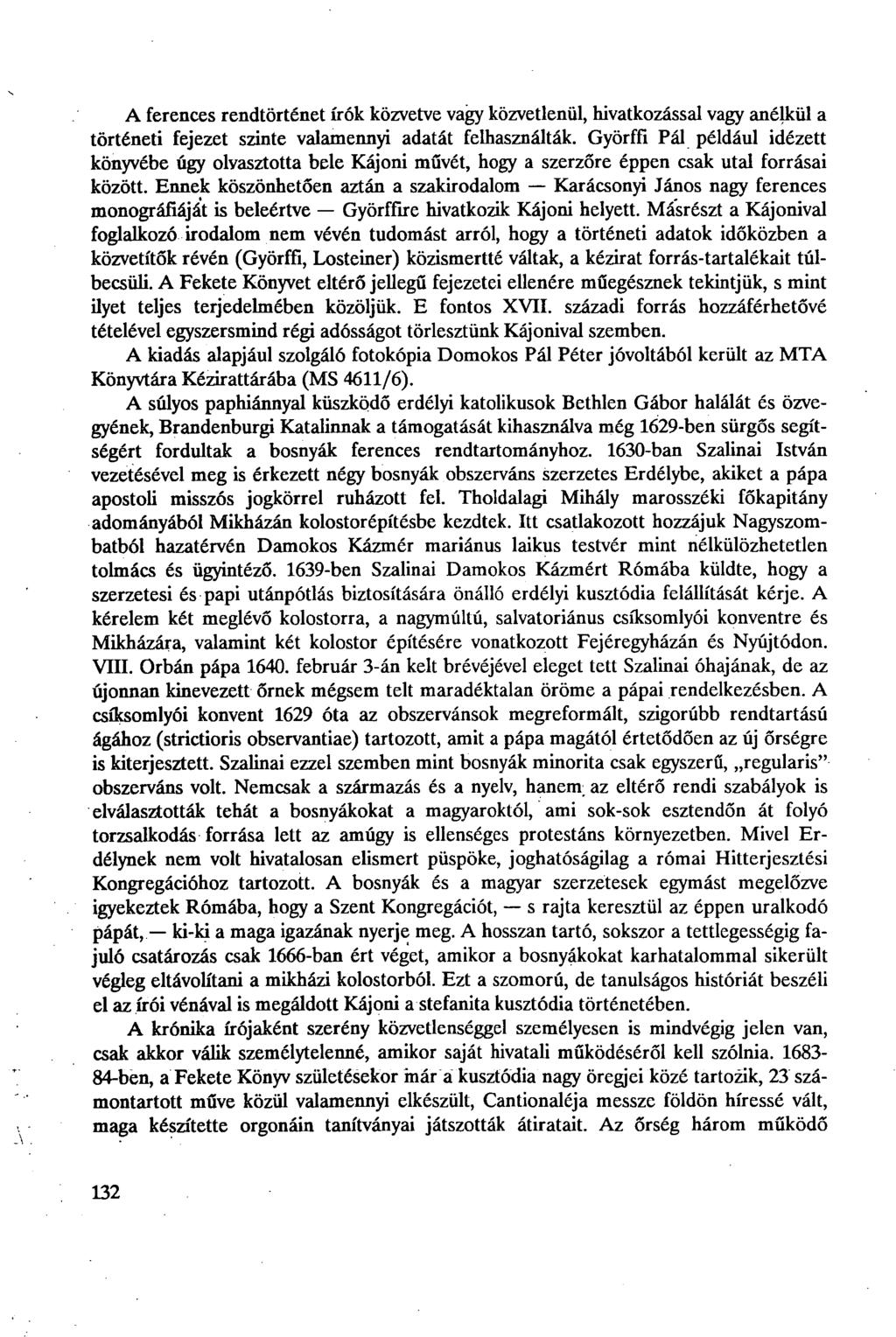 A ferences rendtörténet írók közvetve vagy közvetlenül, hivatkozással vagy anélkül a történeti fejezet szinte valamennyi adatát felhasználták.