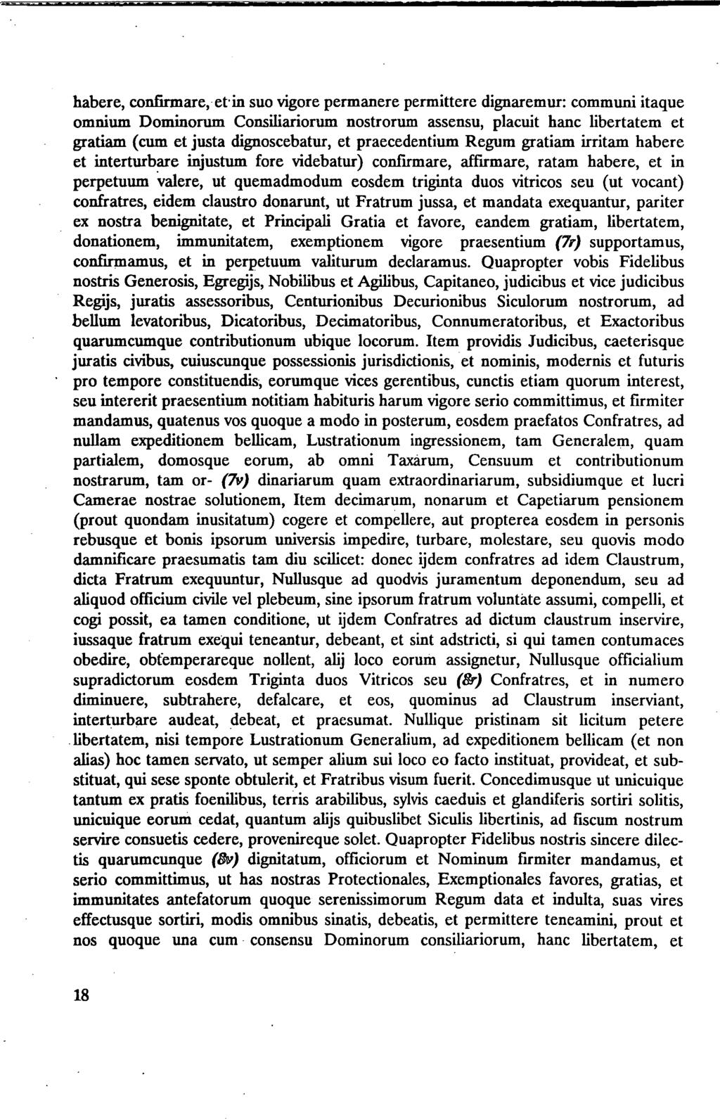 habere, confirmare, etin suo vigore permanere permittere dignaremur: communi itaque omnium Dominorum Consiliariorum nostrorum assensu, placuit hanc libertatem et gratiam (cum et justa dignoscebatur,