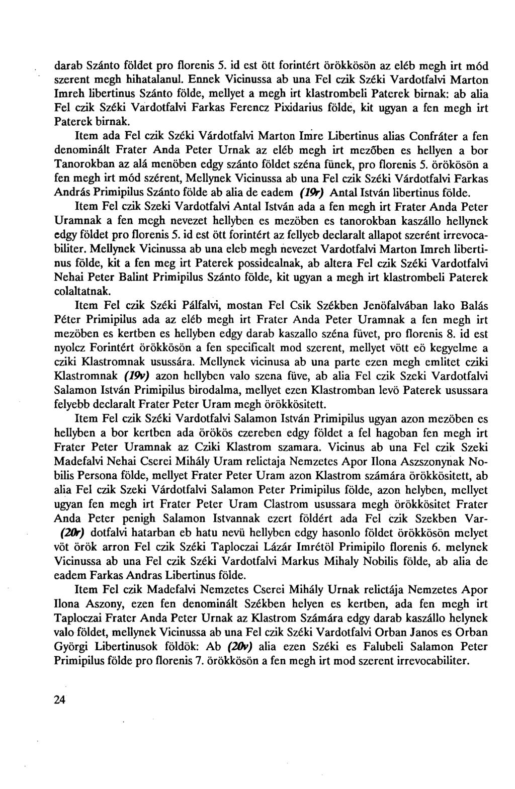 darab Szánto földet pro florenis 5. id est ött forintért örökkösön az eléb megh irt mód szerent megh hihatalanul.
