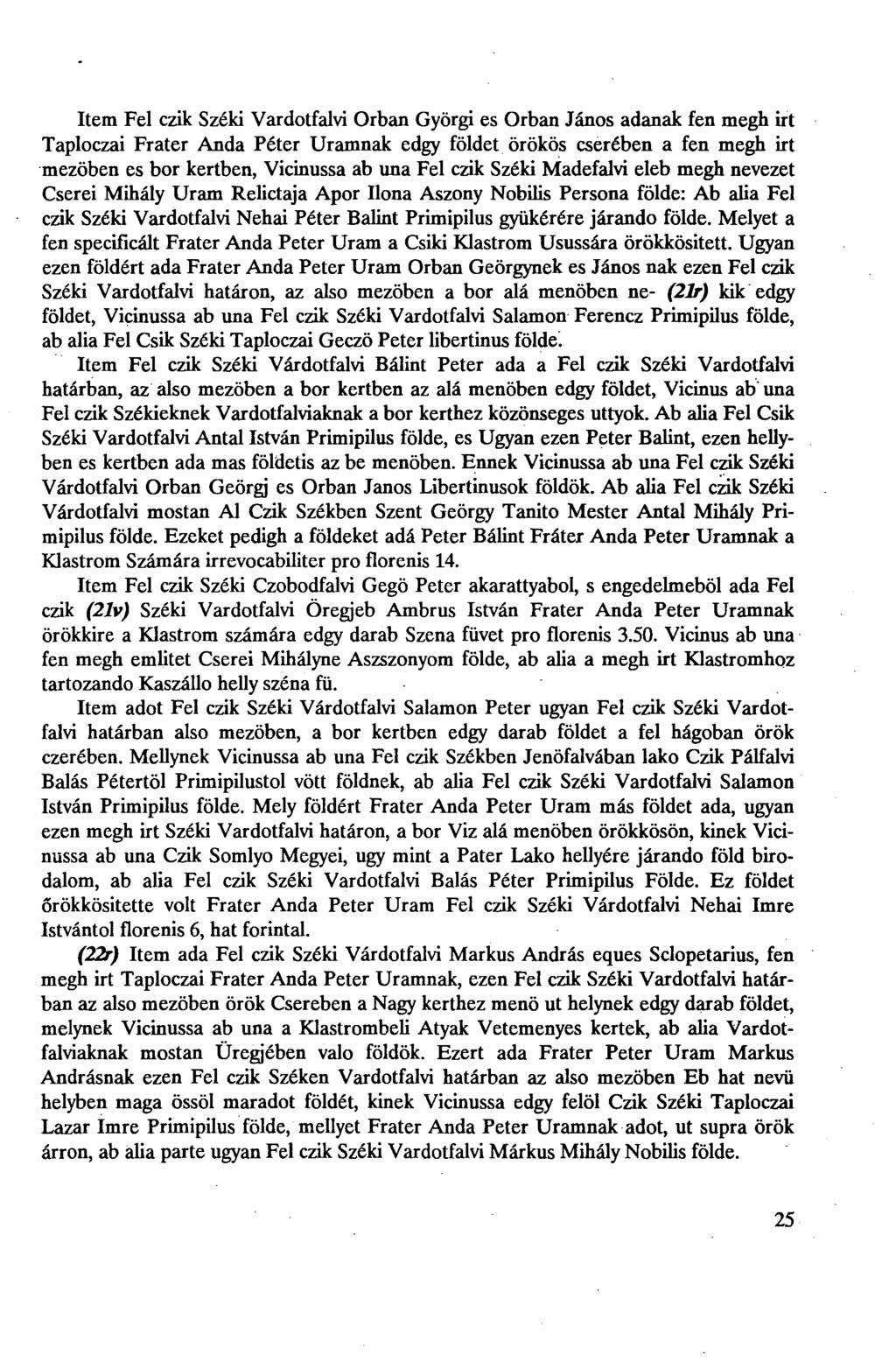 Item Fel czik Széki Vardotfalvi Orban Györgi es Orban János adanak fen megh irt Taploczai Frater Anda Péter Uramnak edgy földet örökös cserében a fen megh irt mezöben es bor kertben, Vicinussa ab una