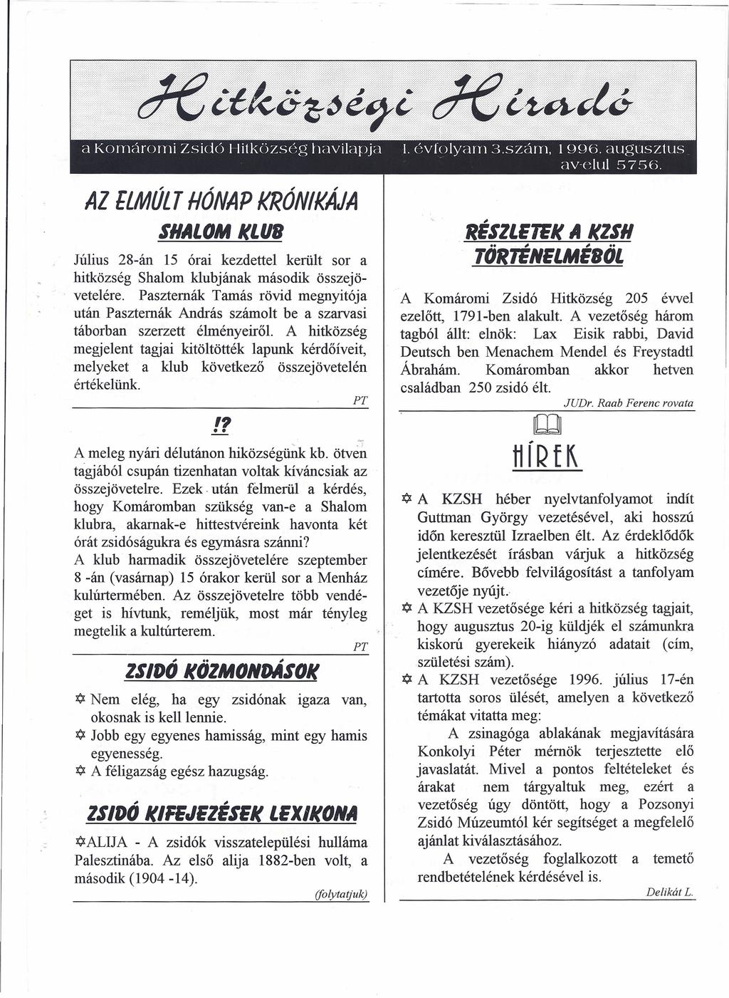 Al flmúlt HÓNAP KRÓNIKÁJA SHALOM KLUB RÉSZLETEK A KZSH TÖRTÉNELMÉBÖL Július 28-án 15 órai kezdettel került sor a hitközség Shalom klubjának második összejövetelére.