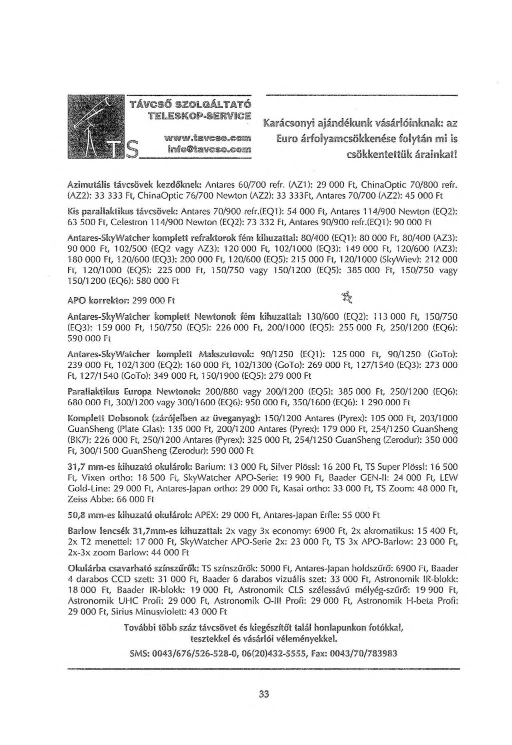 Azimutális távcsövek kezdőknek: Antares 60/700 refr. {AZU: 29 000 Ft, ChinaOptic 70/800 refr.