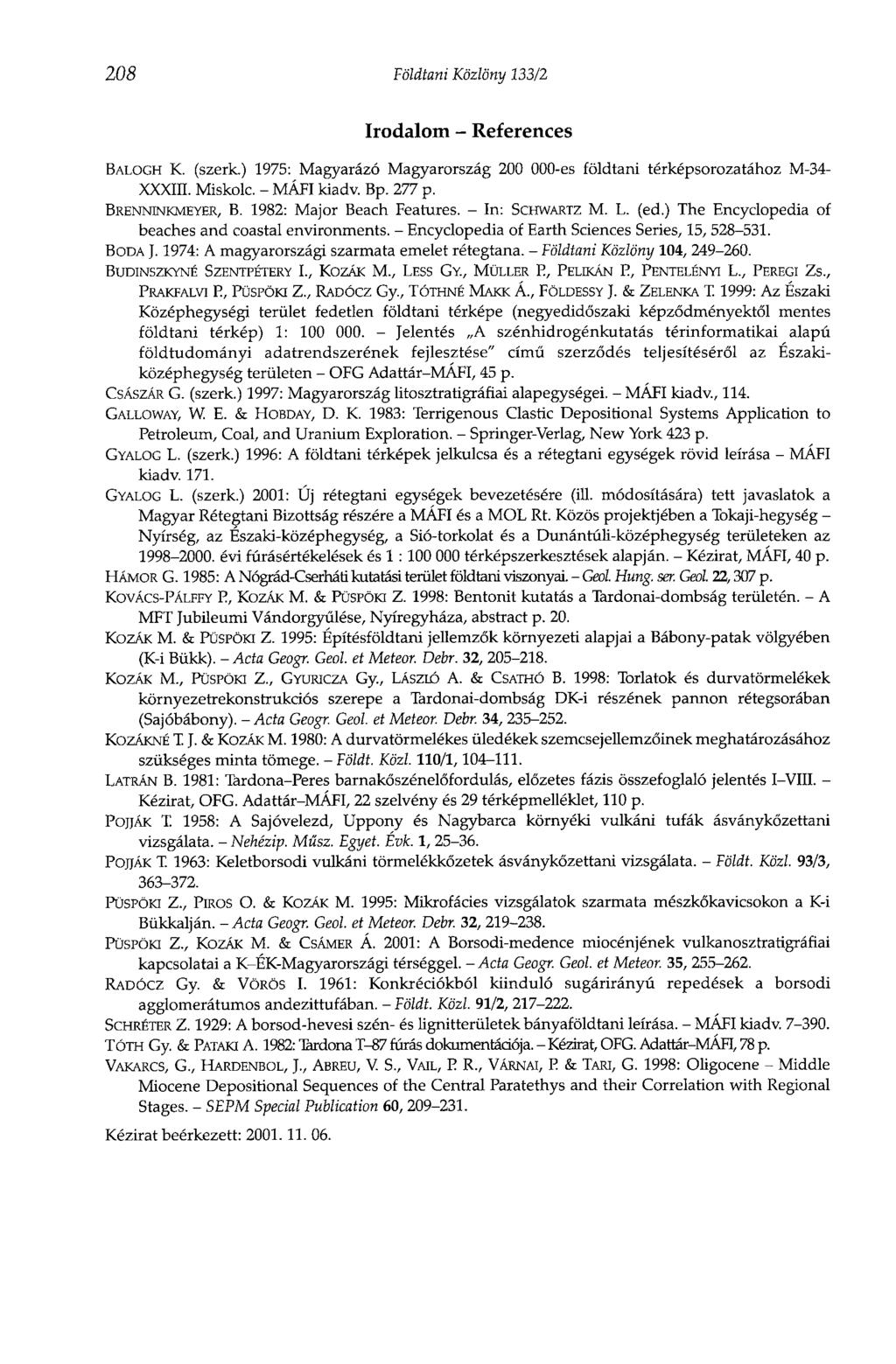 208 Földtani Közlöny 133/2 Irodalom - References BALOGH K. (szerk.) 1975: Magyarázó Magyarország 200 000-es földtani térképsorozatához M-34- XXXIII. Miskolc. - MAPI kiadv. Bp. 277 p. BRENNINKMEYER, В.