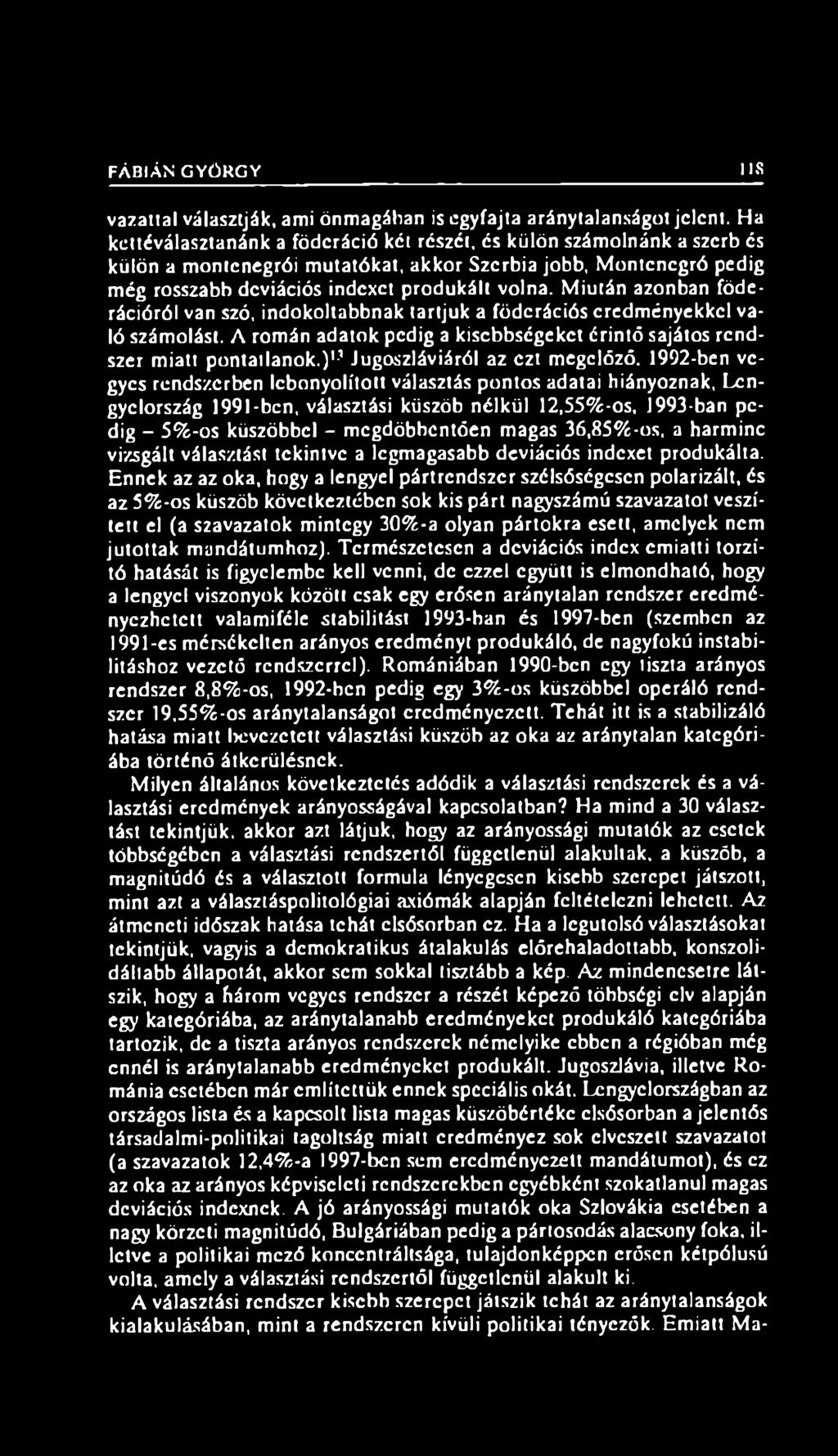 Miután azonban föderációról van szó, indokoltabbnak tartjuk a föderációs eredményekkel való számolást. A román adatok pedig a kisebbségeket érintő sajátos rendszer miatt pontatlanok.