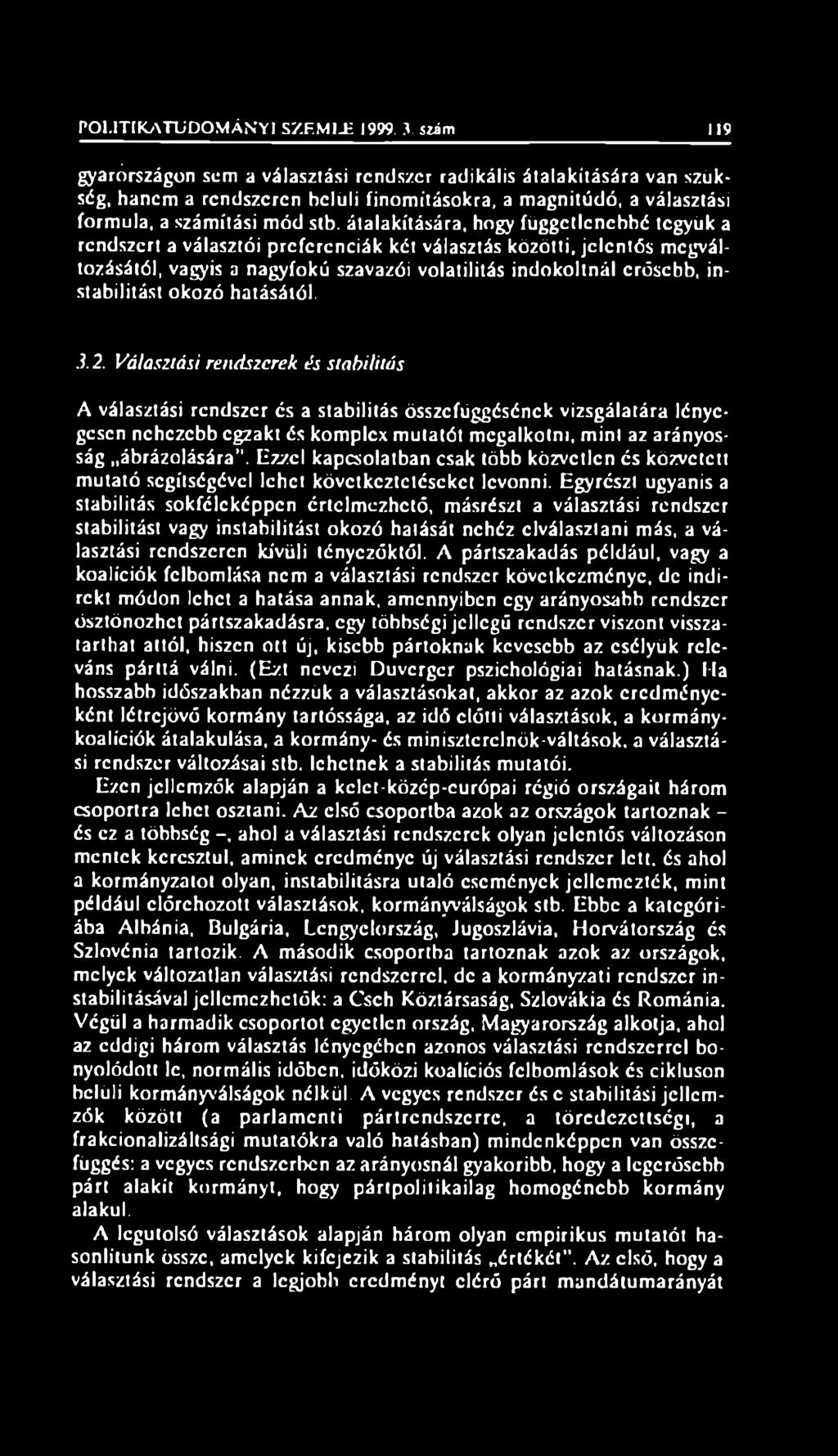 átalakítására, hogy függetlenebbé tegyük a rendszert a választói preferenciák két választás közötti, jelentős megváltozásától, vagyis a nagyfokú szavazói volatilitás indokoltnál erősebb,
