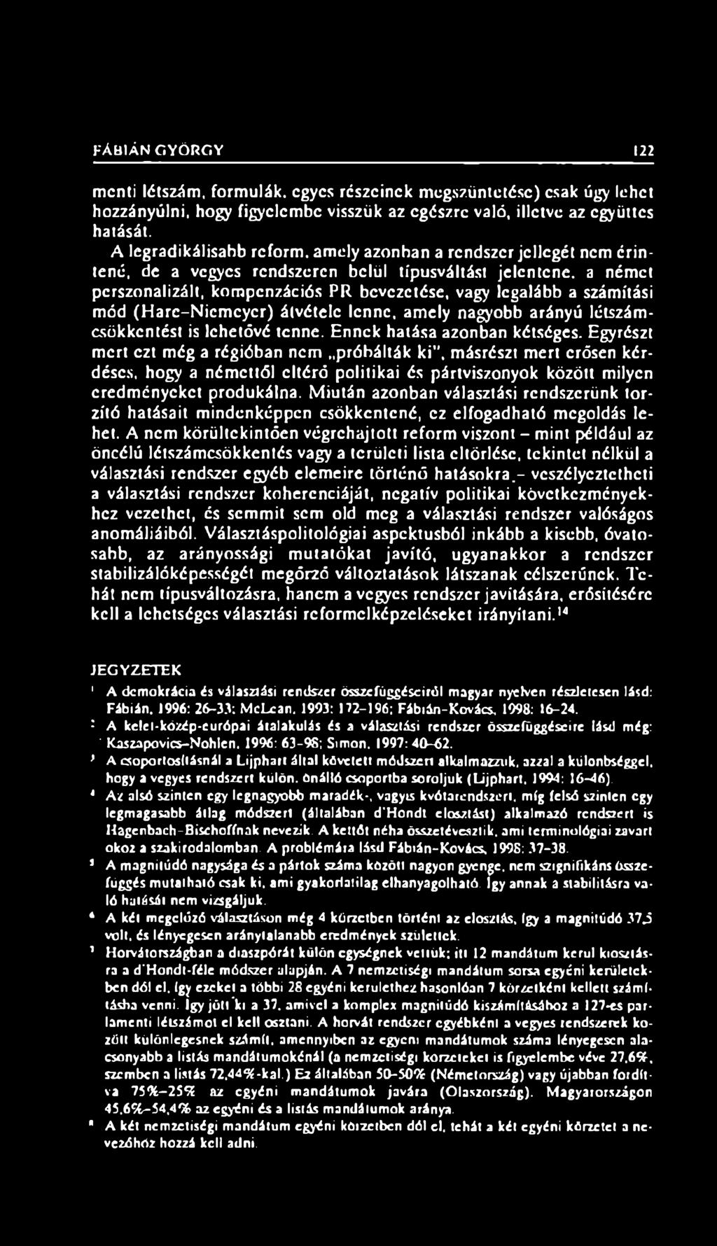 számítási mód (Harc-Niemcycr) átvétele lenne, amely nagyobb arányú létszámcsökkentést is lehetővé tenne. Ennek hatása azonban kétséges.