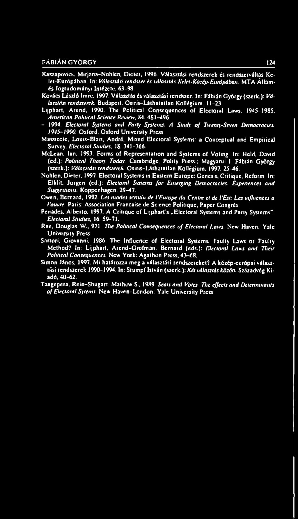 ): Választást rendszerek. Budapest, Osiris-Láthatatlan Kollégium. 11-23. Lijphnrt, Arend, 1990. The Political Conscqucnces of Electoral Laws. 1945-1985. American Political Science Review, S4. 4S1-496.