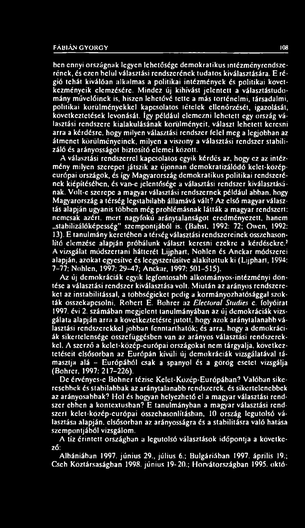 Mindez új kihívást jelentett a választástudomány művelőinek is, hiszen lehetővé tette a más történelmi, társadalmi, politikai körülményekkel kapcsolatos tételek ellenőrzését, igazolását,