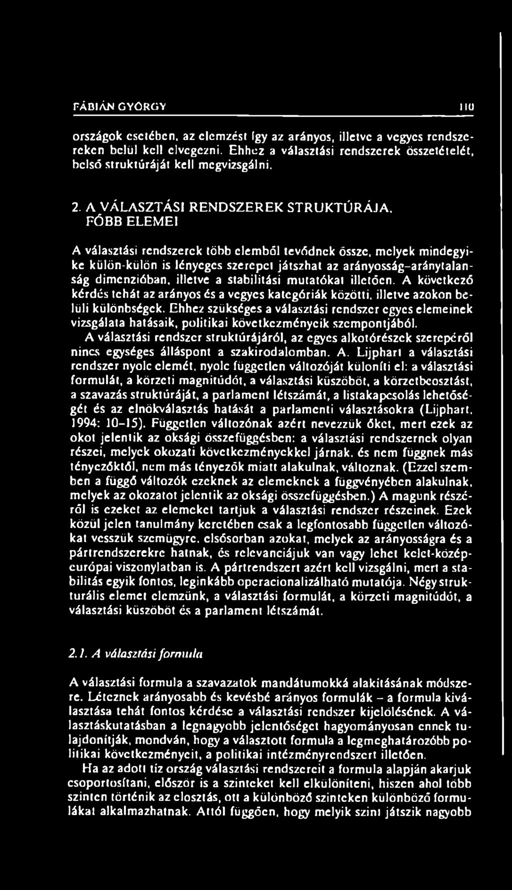 dimenzióban, illetve a stabilitási mutatókat illetően. A következő kérdés tehát az arányos és a vegyes kategóriák közötti, illetve azokon belüli különbségek.