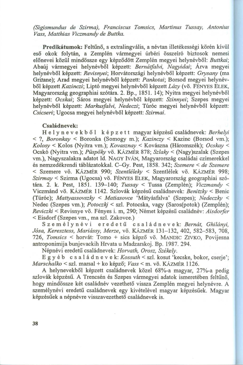 (Sigism undus de Szinna ), F ra nciscus Tom sics, M a rtinus Tussa y, Antonius Va ss, M a tthia s Viczm a ndy de Buttka.