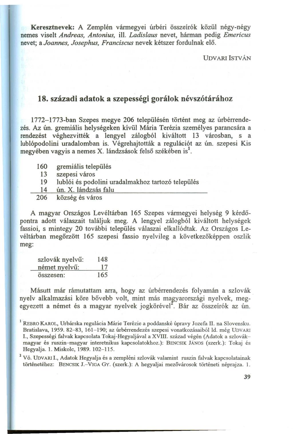 K eresztnevek: A Z em plén várm egyei úrbéri összeírók közül négy-négy nem es viselt Andreas, Antonius, ill.