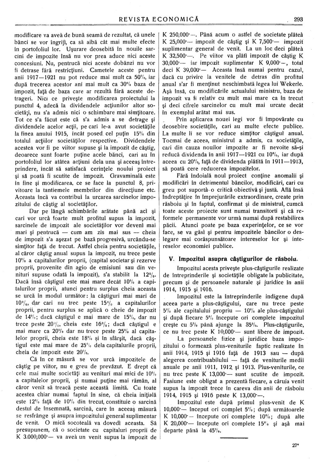 modificare va avea de bună seamă de rezultat, că unele bănci se vor îngriji, ca să aibă cât mai multe efecte în portofoliul lor.