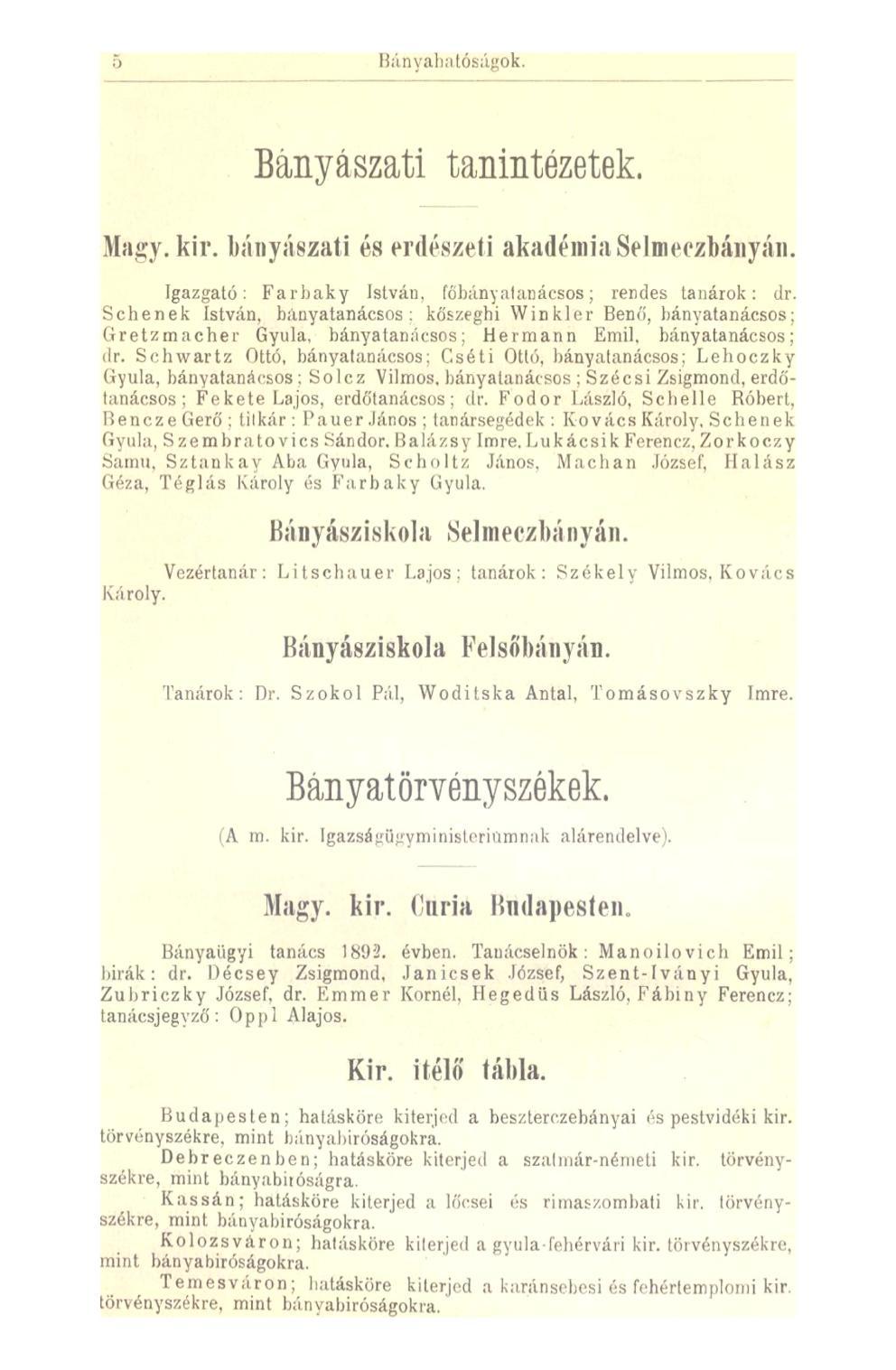 Bányahatóságok. Bányászati tanintézetek. Magy. kir. bányászati és erdészeti akadémia Selmeczbányán. Igazgató: Farbaky István, főbánya!anácsos; rendes tanárok: dr.