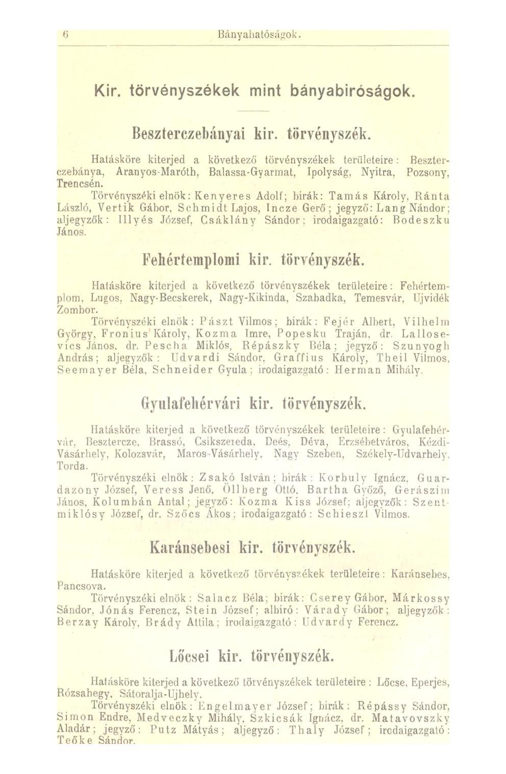 6 Bányahatóságok. Kir. törvényszékek mint bányabiróságok. Beszterczebányai kir. törvényszék. Hatásköre kiterjed a következő törvényszékek területeire: Reszterczebánya, Aranyos-Marótb, Balassa-Gyarmat, Ipolyság, Nyitra, Pozsony, Trencsén.
