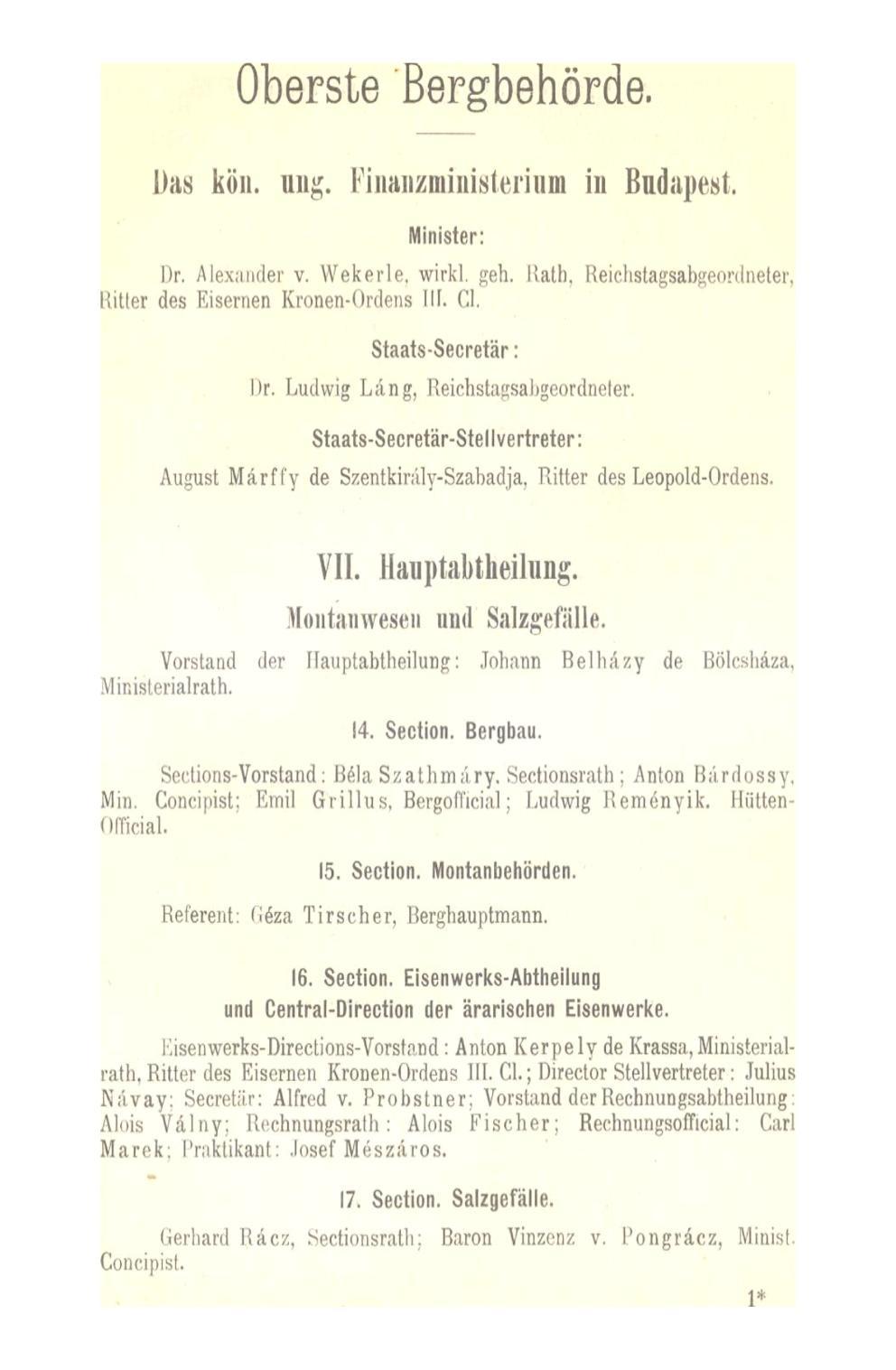 Oberste Bergbehörde. Das kön. um:. Pin»nzmÍBÍsterium in Budapest. Minister: Dr. Alexander v. Wekerle, wirkl, geh. Rath, Ritter des Eisernen Kronen-Ordens III. Cl.