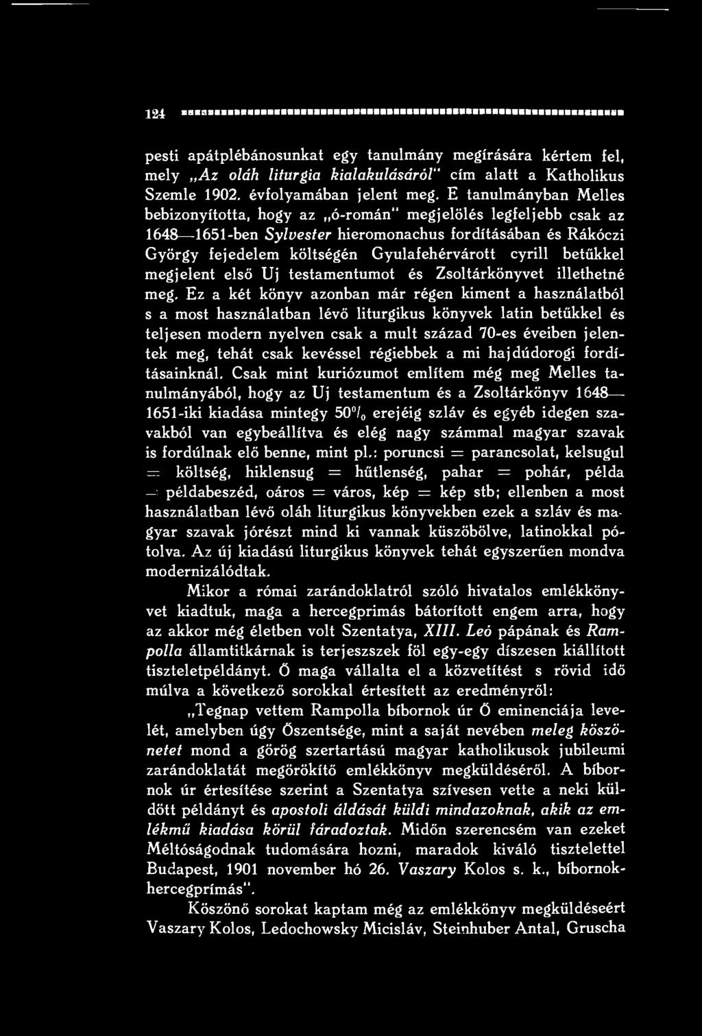 betűkkel megjelent első Uj testamentumot és Zsoltárkönyvet illethetné meg.