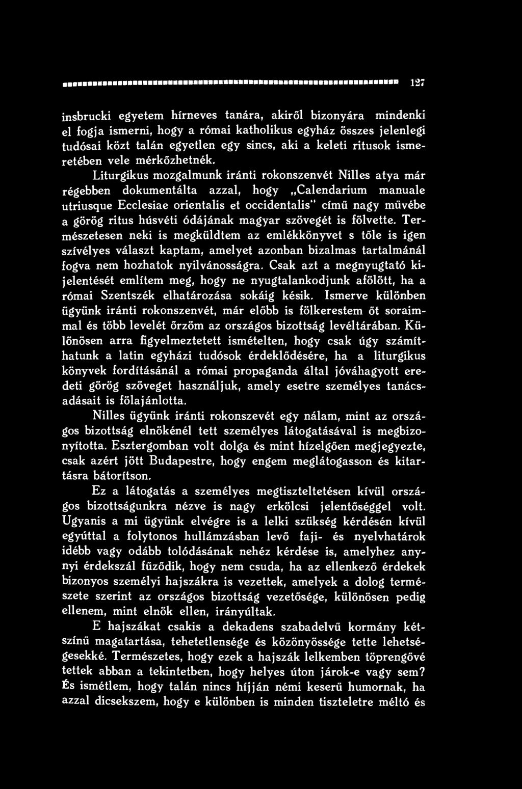 Liturgikus mozgalmunk iránti rokonszenvét Nilles atya már régebben dokumentálta azzal, hogy Calendarium manuale utriusque Ecclesiae orientális et occidentalis" című nagy művébe a görög rítus húsvéti