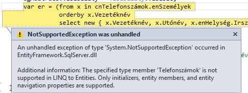 orderby x.vezetéknév select new x.vezetéknév, x.utónév, x.enhelység.irsz, x.enhelység.név, x.lakcím, x.telefonszámok ).ToList(); Futtatáskor azonban azt kell tapasztalnunk, hogy az Entity Framework 6.
