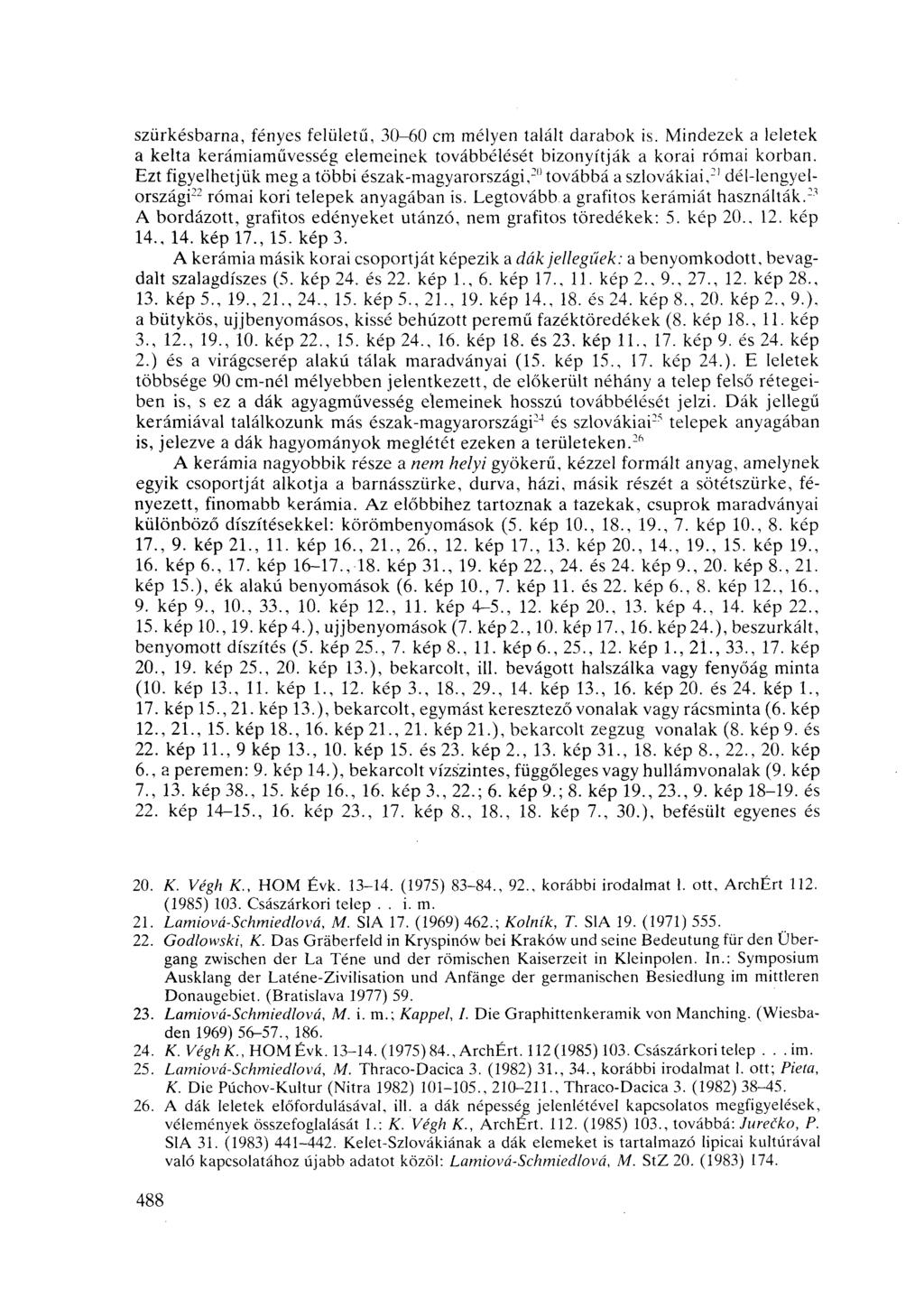 szürkésbarna, fényes felületű, 30-60 cm mélyen talált darabok is. Mindezek a leletek a kelta kerámiaművesség elemeinek továbbélését bizonyítják a korai római korban.