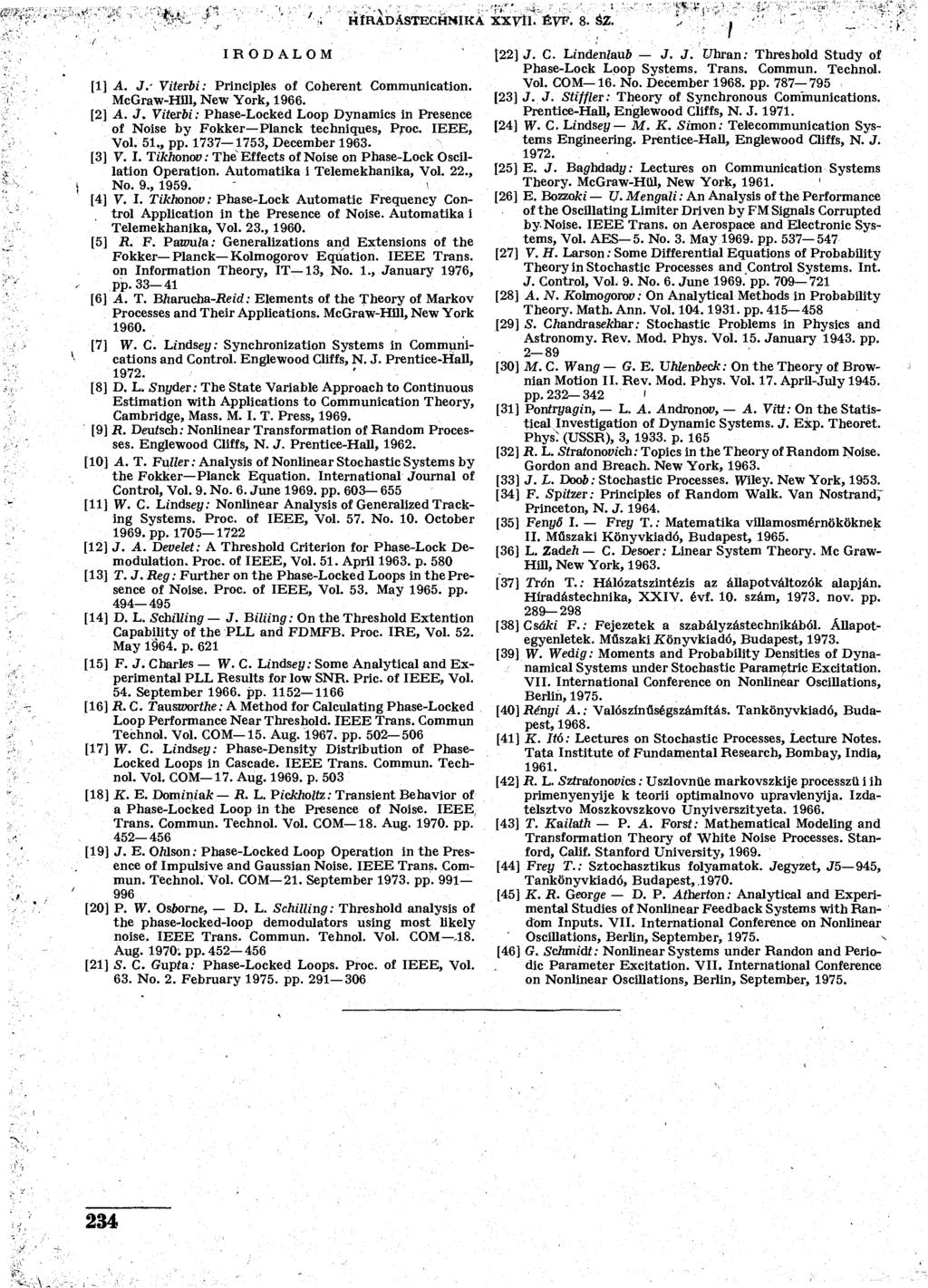 HÍRADÁSTECHNIKA XXVIll ÉVF. 8. SZ. IRODALOM [1] A. J.' Vierbi: Principles of Coheren Communicaion. McGraw-HUl, New York, 1966. [2] A. J. Vierbi: Phase-Locked Loop Dynamics in Presence of Nőise by Fokker Planck echniques, Proc.