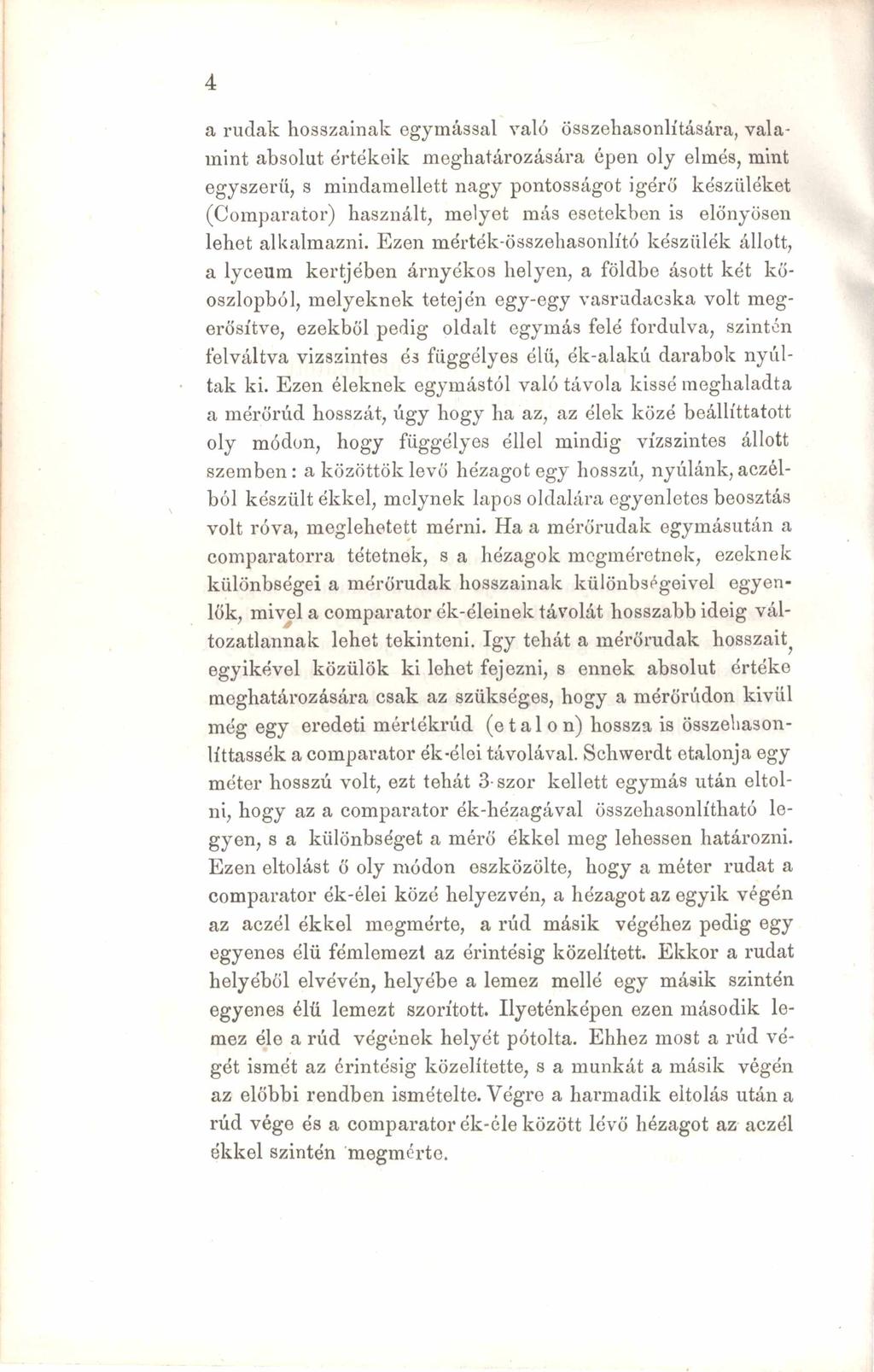 4 a rudak hosszainak egymással való összehasonlítására, valamint absolut értékeik meghatározására épen oly elmés, mint egyszerű, s mindamellett nagy pontosságot igérő készüléket (Comparator)