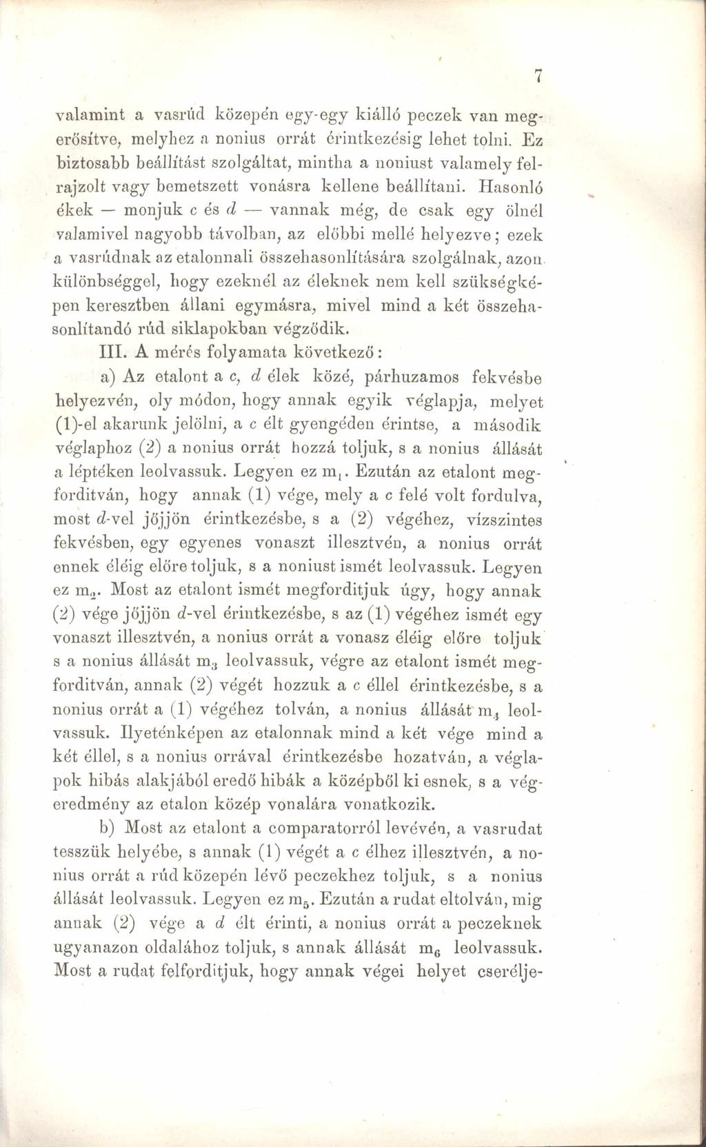 valamint a vasrúd közepén egy-egy kiálló peczek van megerősítve, melyhez a nonius orrát érintkezésig lehet tolni.