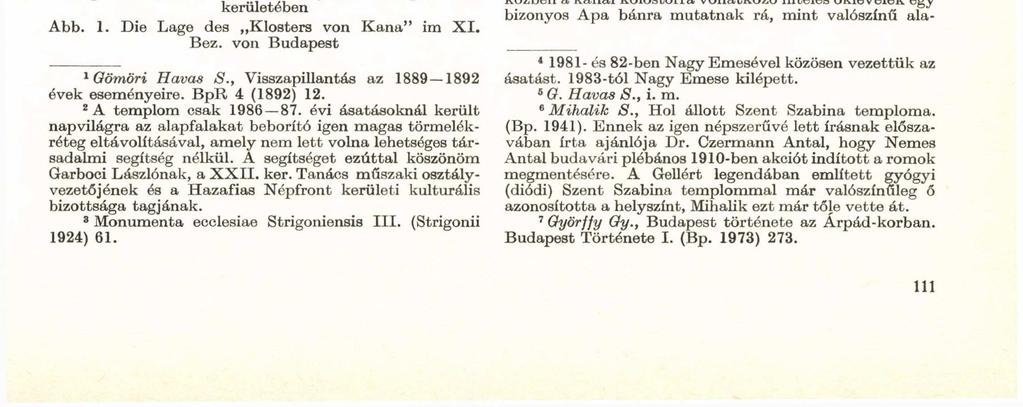 ELŐZETES JELENTÉS A KÁNAI APÁTSÁG" KOLOSTORÁNAK FELTÁRÁSÁRÓL (1981 87) kerületében Abb. 1. Die Lage des Klosters von Kana" im XI. Bez. von Budapest 1 Gömöri Havas S.
