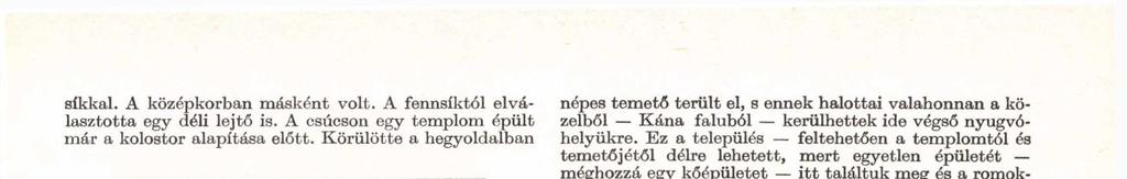 A középkor folyamán folytatódott és ez igen jó lehetőséget nyújt régészeti periódusok szétválasztására.