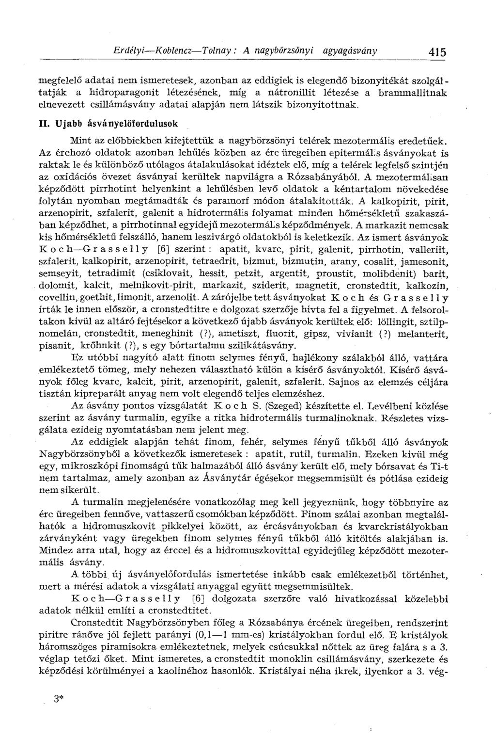 Erdélyi Koblencz Tolnay : A nagybörzsönyi agyagásvány 415 megfelelő adatai nem ismeretesek, azonban az eddigiek is elegendő bizonyítékát szolgál - tat jak a hidroparagonit létezésének, míg a