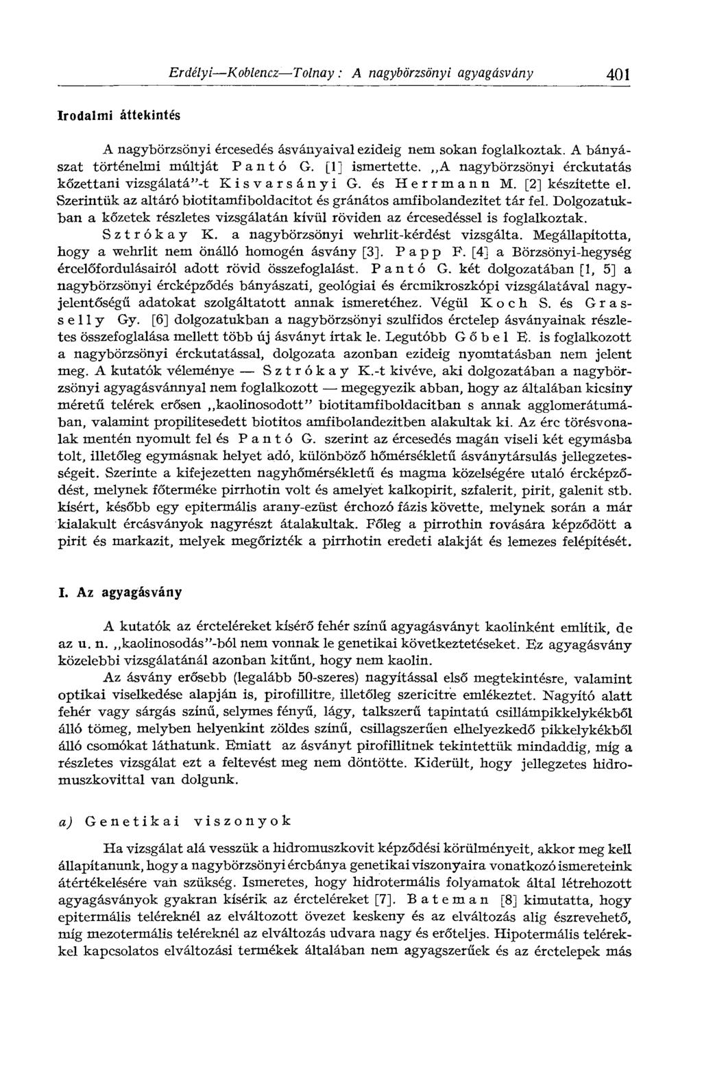 Erdélyi Koblencz Tolnay : A nagybörzsönyi agyagásvány 401 Irodalmi áttekintés A nagybörzsönyi ércesedés ásványaival ezideig nem sokan foglalkoztak. A bányászat történelmi múltját Pantó G.