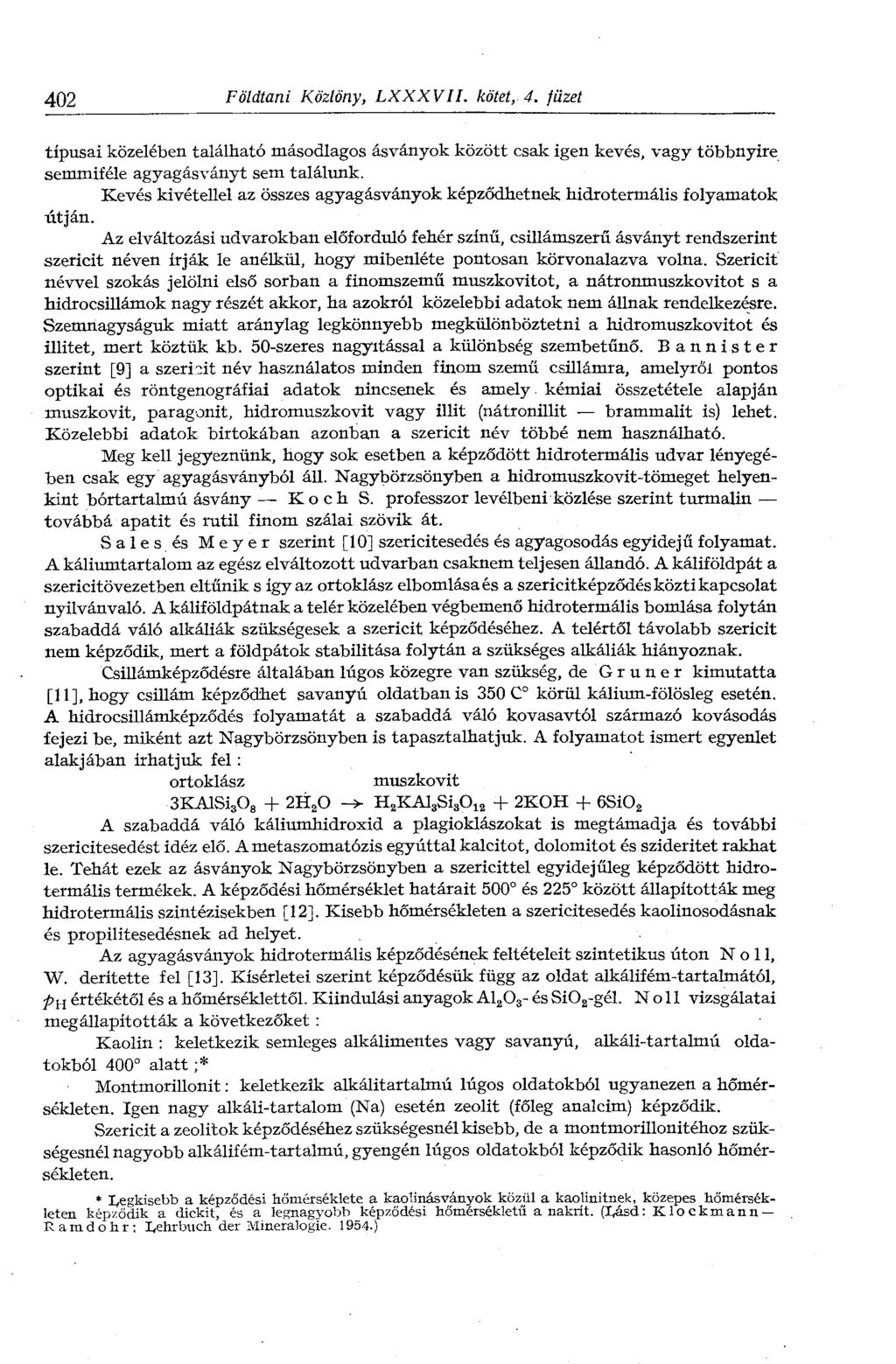 402 Földtani Közlöny, LXXXVII. kötet, 4. füzet típusai közelében található másodlagos ásványok között csali igen kevés, vagy többnyire semmiféle agyagásványt sem találunk.