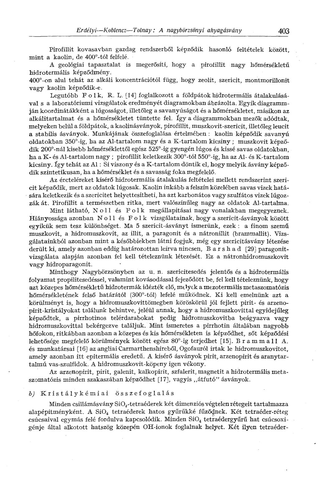 Erdélyi Koblencz Tolnay : A nagybörzsönyi ahyagásvány 403 Pirofillit kovasavban gazdag rendszerből képződik hasonló feltételek között, mint a kaolin, de 400 -tól felfelé.