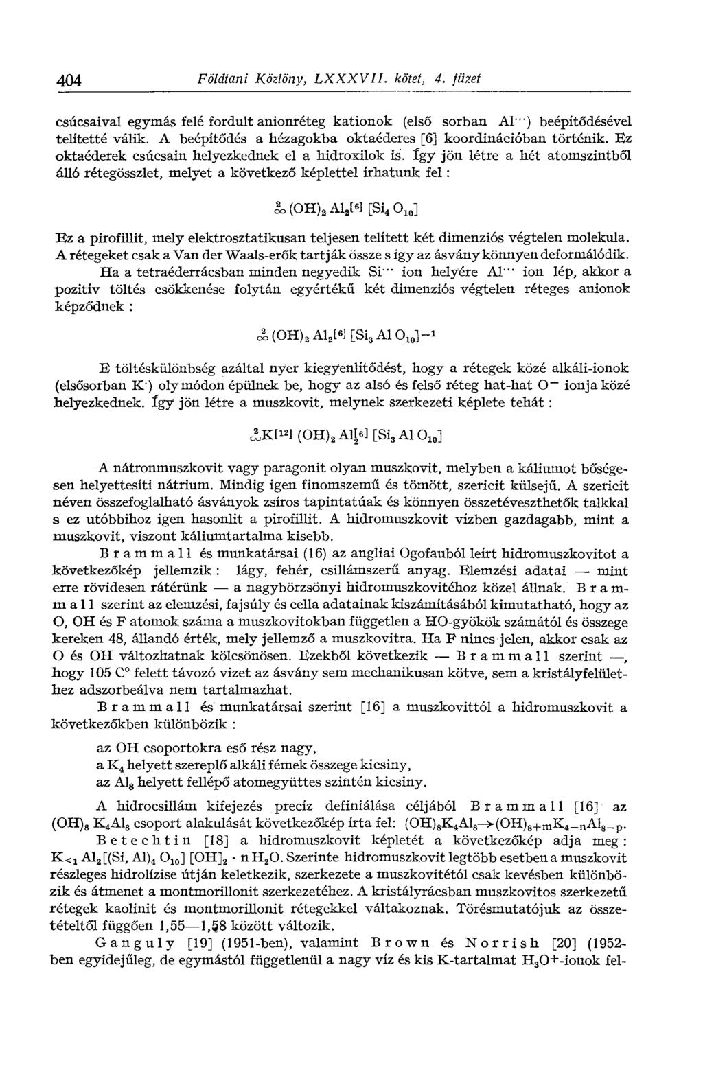 404 Földtani Közlöny, LXXXVII. kötet, 4. füzet csúcsaival egymás felé fordult anionréteg kationok (első sorban AT") beépítődésével telitetté válik.