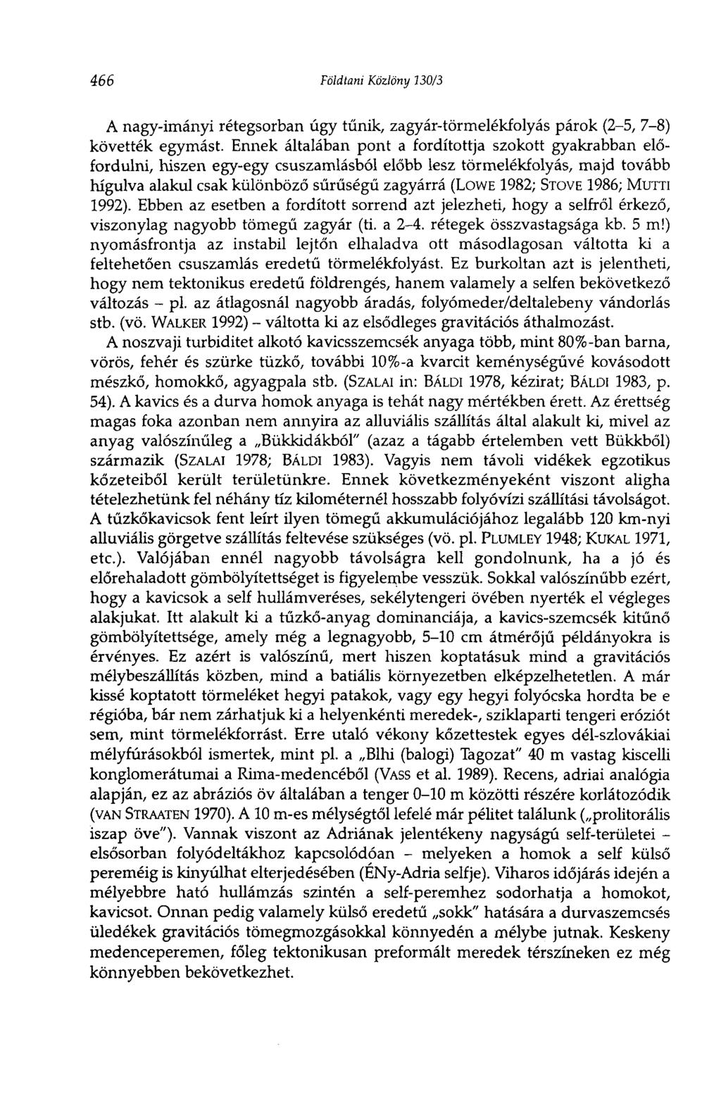 466 Földtani Közlöny 130/3 A nagy-imányi rétegsorban úgy tűnik, zagyár-törmelékfolyás párok (2-5, 7-8) követték egymást.