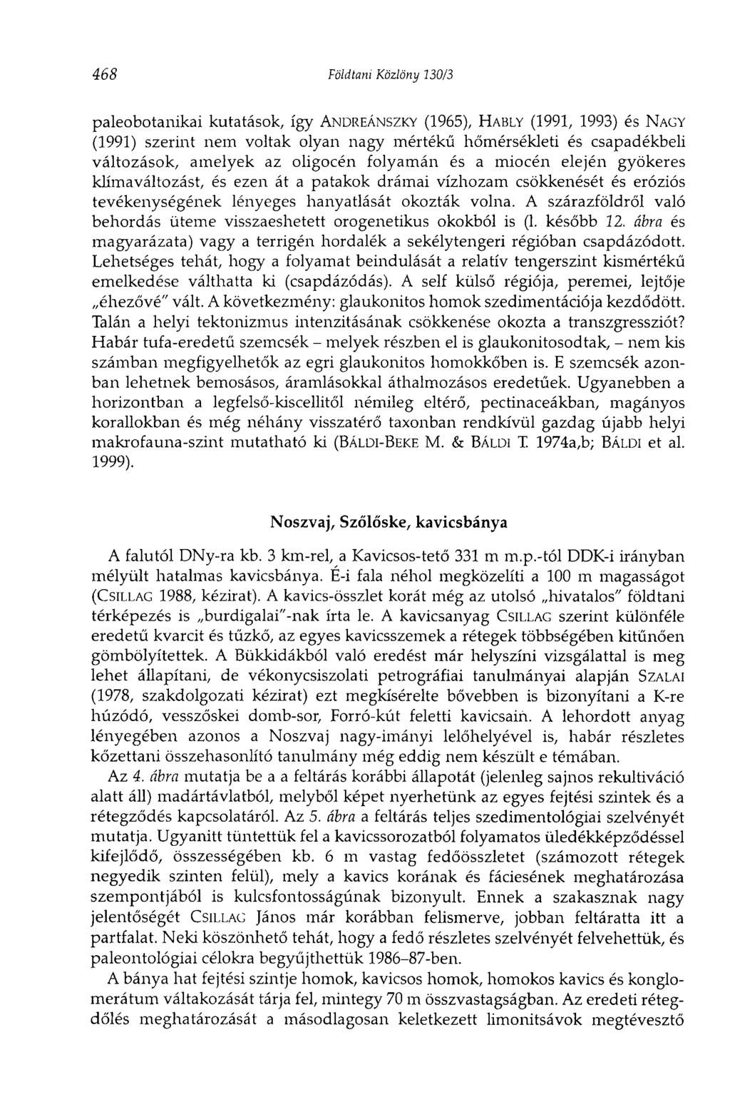 468 Földtani Közlöny 130/3 paleobotanikai kutatások, így ANDREÁNSZKY (1965), HABLY (1991, 1993) és NAGY (1991) szerint nem voltak olyan nagy mértékű hőmérsékleti és csapadékbeli változások, amelyek
