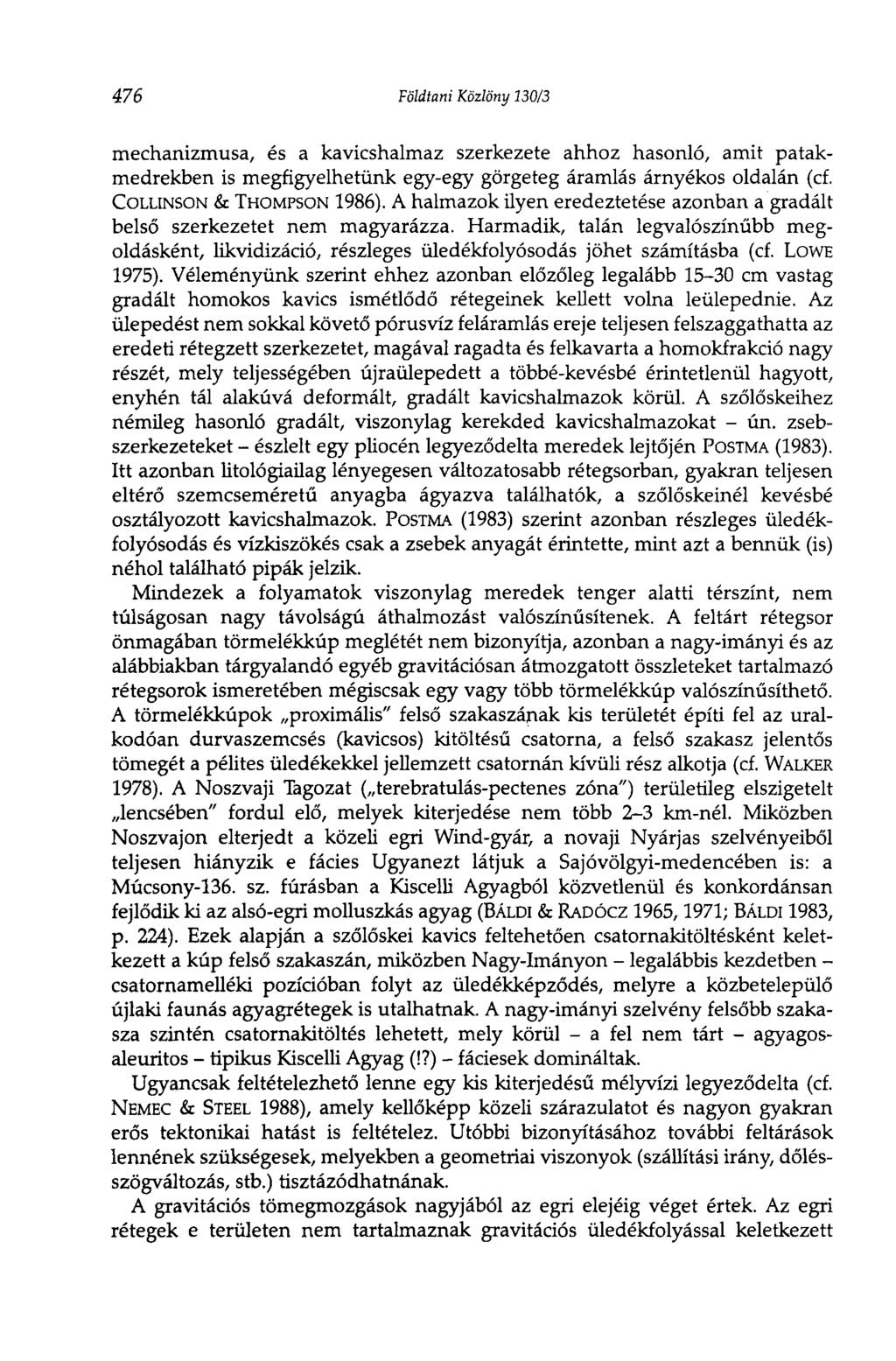 476 Földtani Közlöny 130/3 mechanizmusa, és a kavicshalmaz szerkezete ahhoz hasonló, amit patakmedrekben is megfigyelhetünk egy-egy görgeteg áramlás árnyékos oldalán (cf. COLLINSON & THOMPSON 1986).