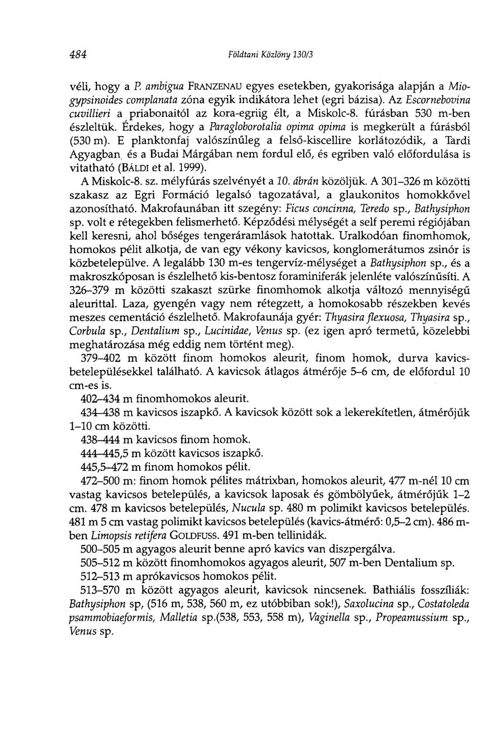 484 Földtani Közlöny 130/3 véli, hogy a P. ambigua FRANZENAU egyes esetekben, gyakorisága alapján a Miogypsinoides complanata zóna egyik indikátora lehet (egri bázisa).