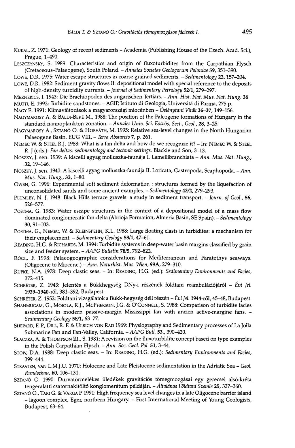 BÁLDI T. & SZTANÓ О.: Gravitációs tömegmozgásos fáciesek 1. 495 KUKAL, Z. 1971: Geology of recent sediments - Academia (Publishing House of the Czech. Acad. Sei.), Prague, 1-490. LESZCZYNSKY, S.
