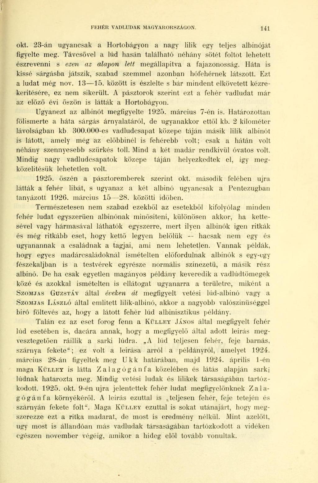 FEHÉR VADLUDAK MAGYARORSZÁGON. 141 okt. 23-án ugyancsak a Hortobágyon a nagy lilik egy teljes albinóját figyelte meg.