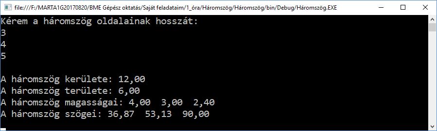 Console.WriteLine("A háromszög területe: 0", terület.tostring("f2")); Console.WriteLine("A háromszög magasságai: 0:0.00 1:0.00 2:0.00", ma, mb, mc); Console.WriteLine("A háromszög szögei: 0:0.00 1:0.00 2:0.00", alfa, béta, gamma); Console.