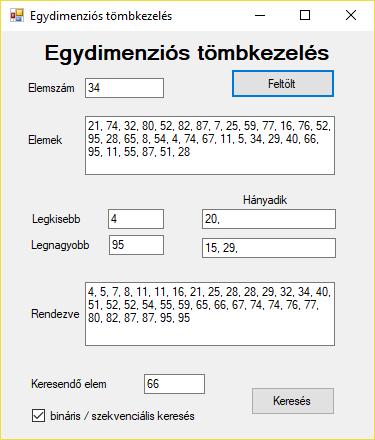 A Form1 osztályba írandó programkód: const int maxméret = 100; int n = 0, minimum=0, maximum=0; int[] t = new int[maxméret]; int keresett = 0; private void button1_click(object sender, EventArgs e)