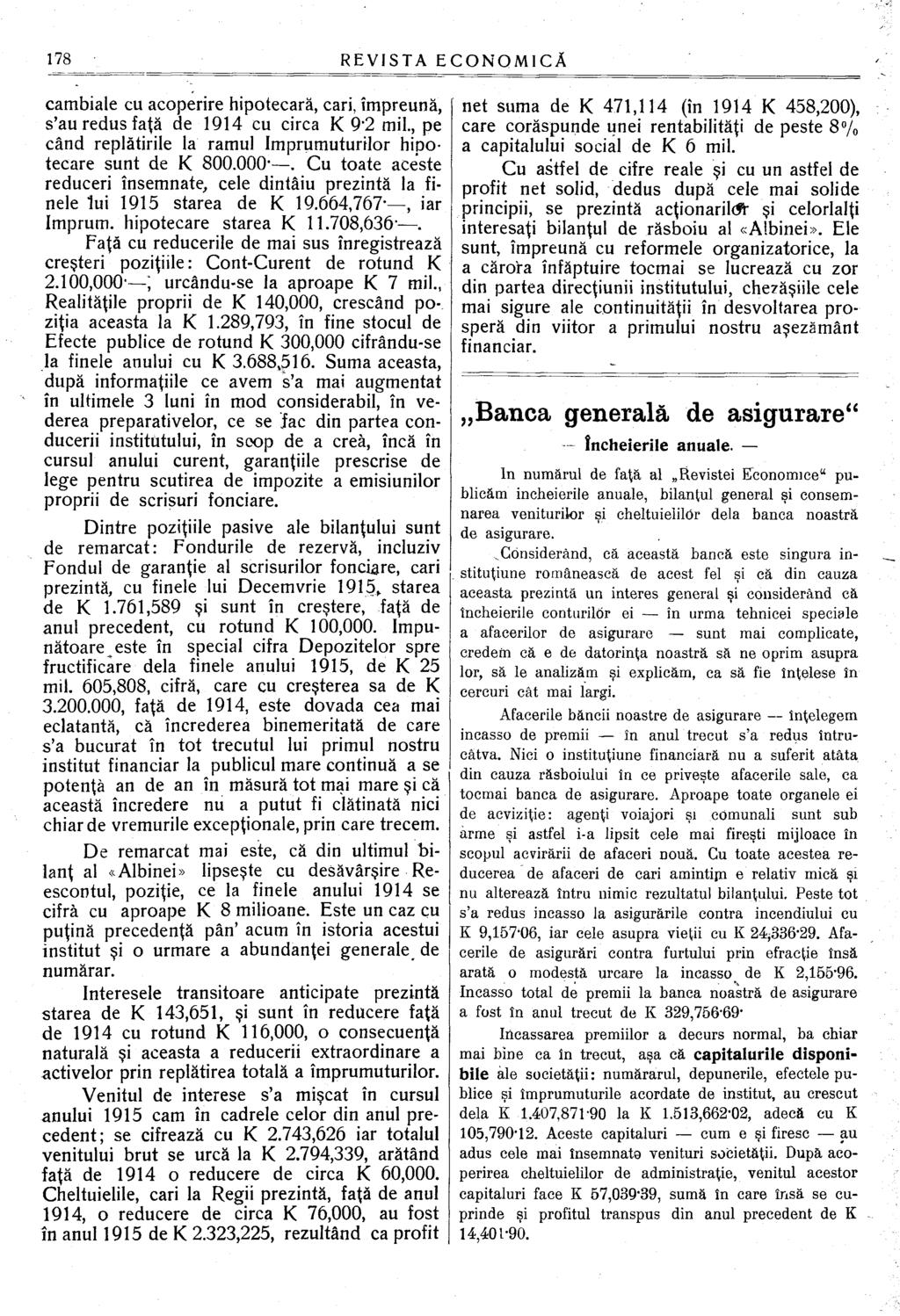 cambiale cu acoperire hipotecara, cari, împreună, s'au redus faţă de 1914 cu circa K 9*2 mii., pe când replătirile la ramul împrumuturilor hipotecare sunt de K 800.000-.