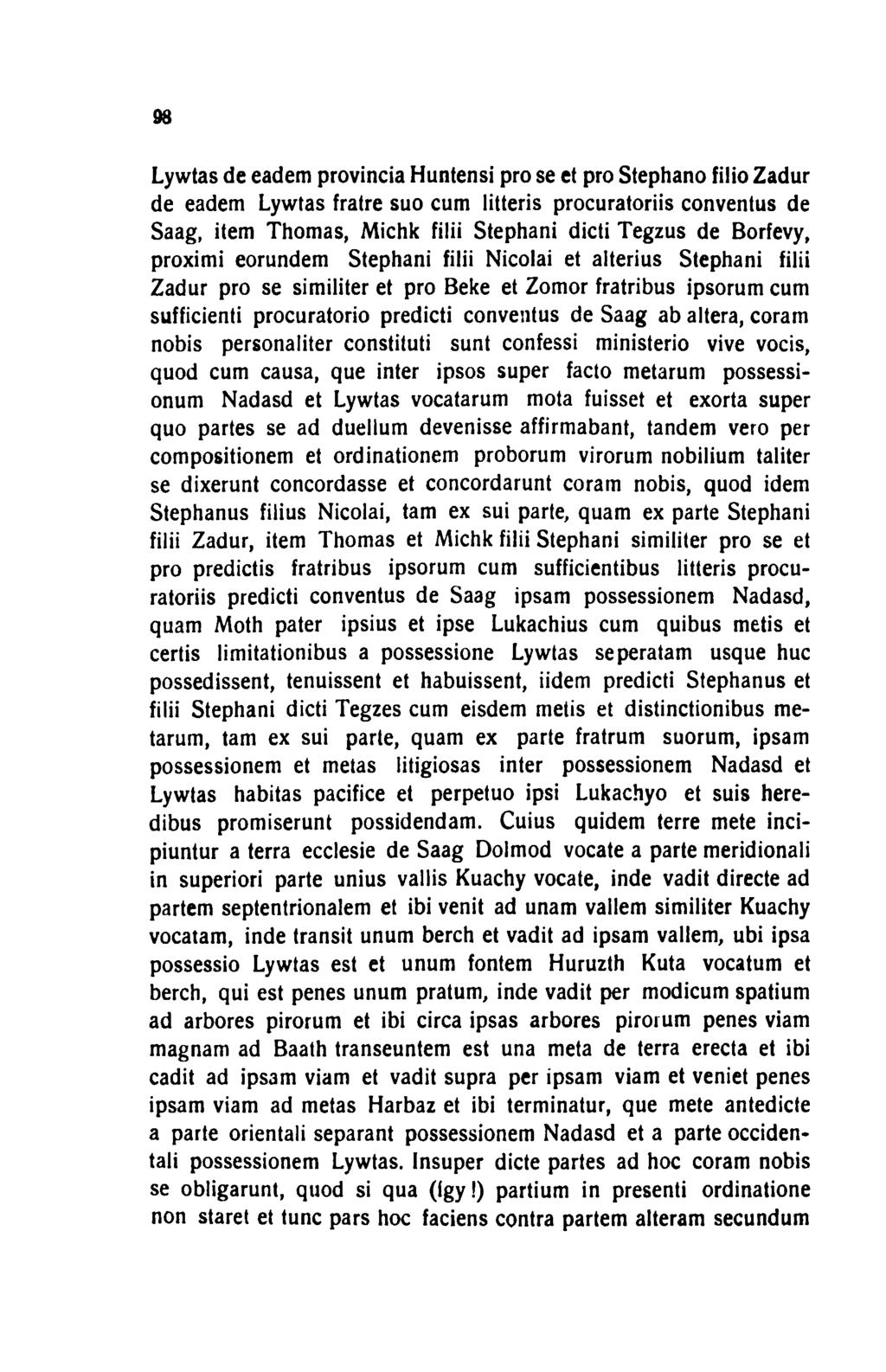 98 Lywtas de eadem provincia Huntensi pro se et pro Stephano filio Zadur de eadem Lywtas fratre suo cum litteris procurators conventus de Saag, item Thomas, Michk filii Stephani dicti Tegzus de