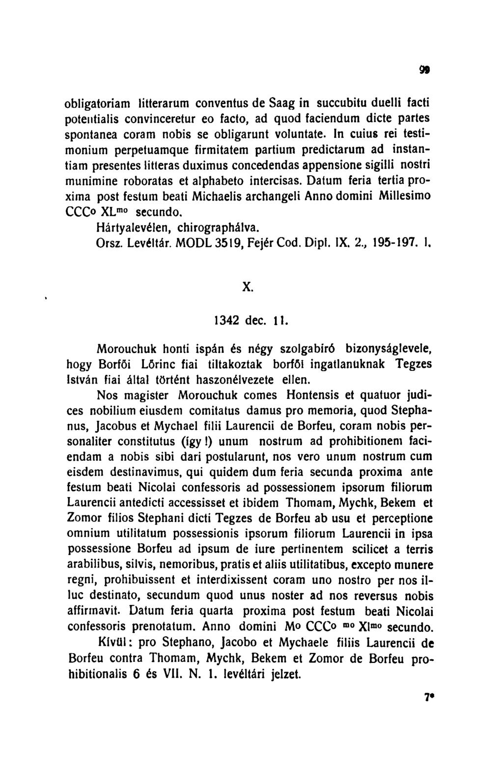 99 obligatoriam litterarum conventus de Saag in succubitu duelli facti potentialis convinceretur eo facto, ad quod faciendum dicte partes spontanea coram nobis se obligarunt volúntate.