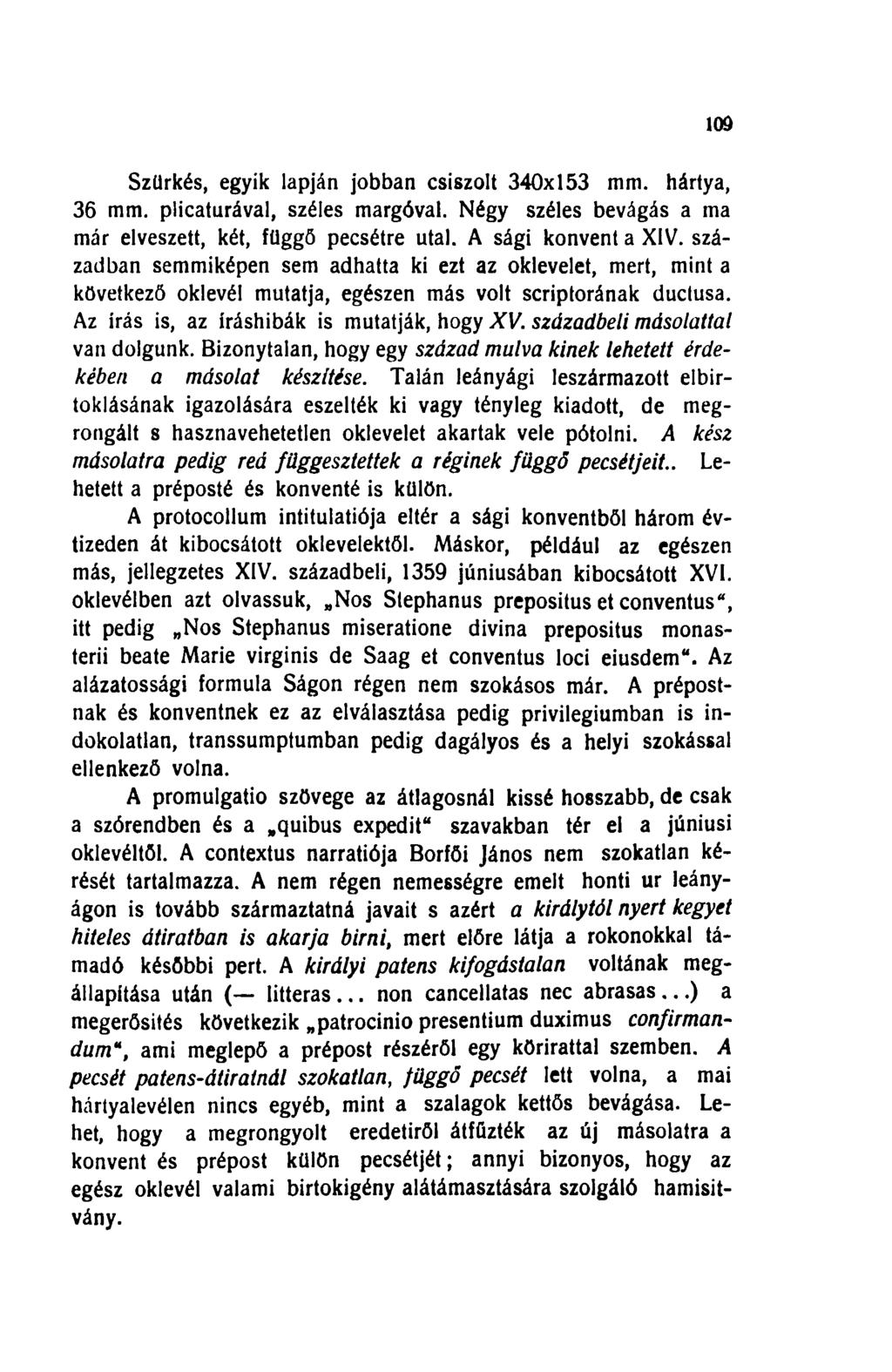Szürkés, egyik lapján jobban csiszolt 340x153 mm. hártya, 36 mm. plicaturával, széles margóval. Négy széles bevágás a ma már elveszett, két, függő pecsétre utal. A sági konvent a XIV.