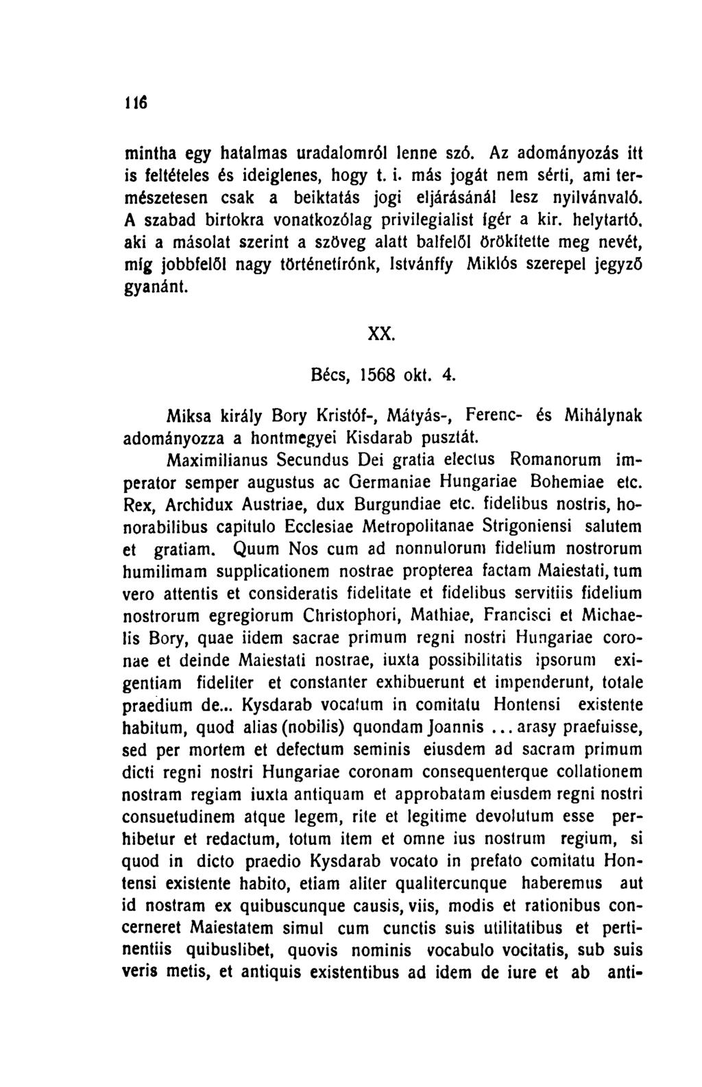 116 mintha egy hatalmas uradalomról lenne szó. Az adományozás itt is feltételes és ideiglenes, hogy t. i. más jogát nem sérti, ami természetesen csak a beiktatás jogi eljárásánál lesz nyilvánvaló.