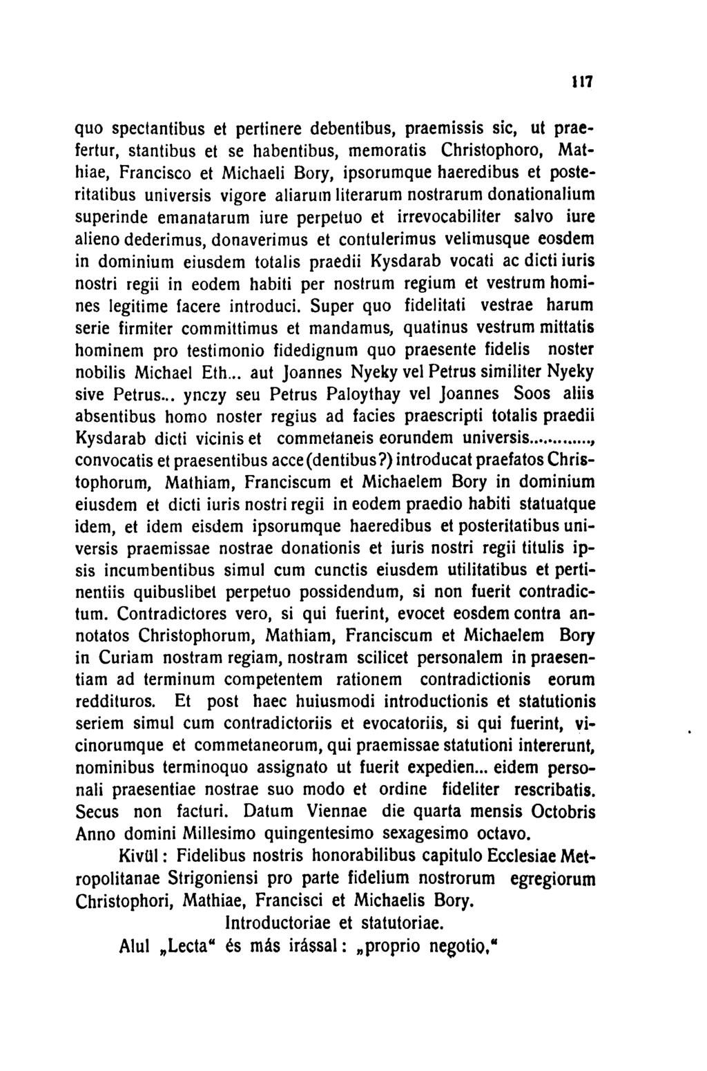 117 quo spedantibus et pertinere debentibus, praemissis sic, ut praefertur, stantibus et se habentibus, memoratis Christophoro, Mathiae, Francisco et Michaeli Bory, ipsorumque haeredibus et