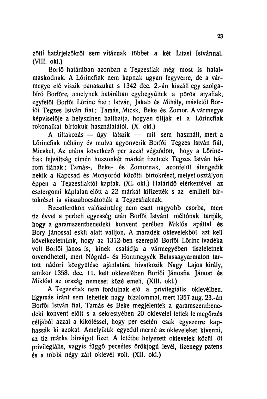 zötti határjelzőkről sem vitáznak többet a két Litasi Istvánnal. (VIII. oki.) Borfő határában azonban a Tegzesfiak még most is hatalmaskodnak.